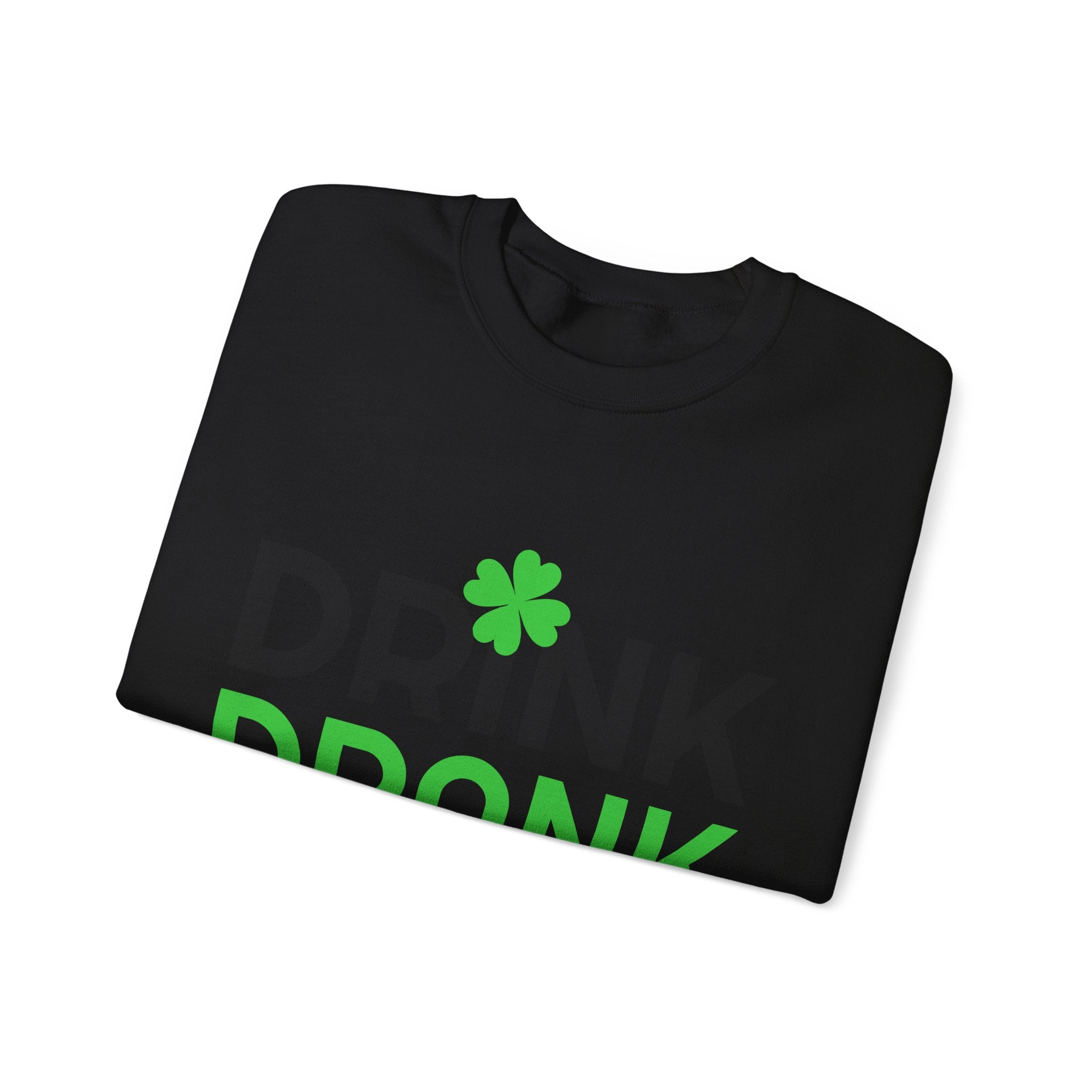 St. Patrick's Day Drink Drank Drunk Sweatshirt