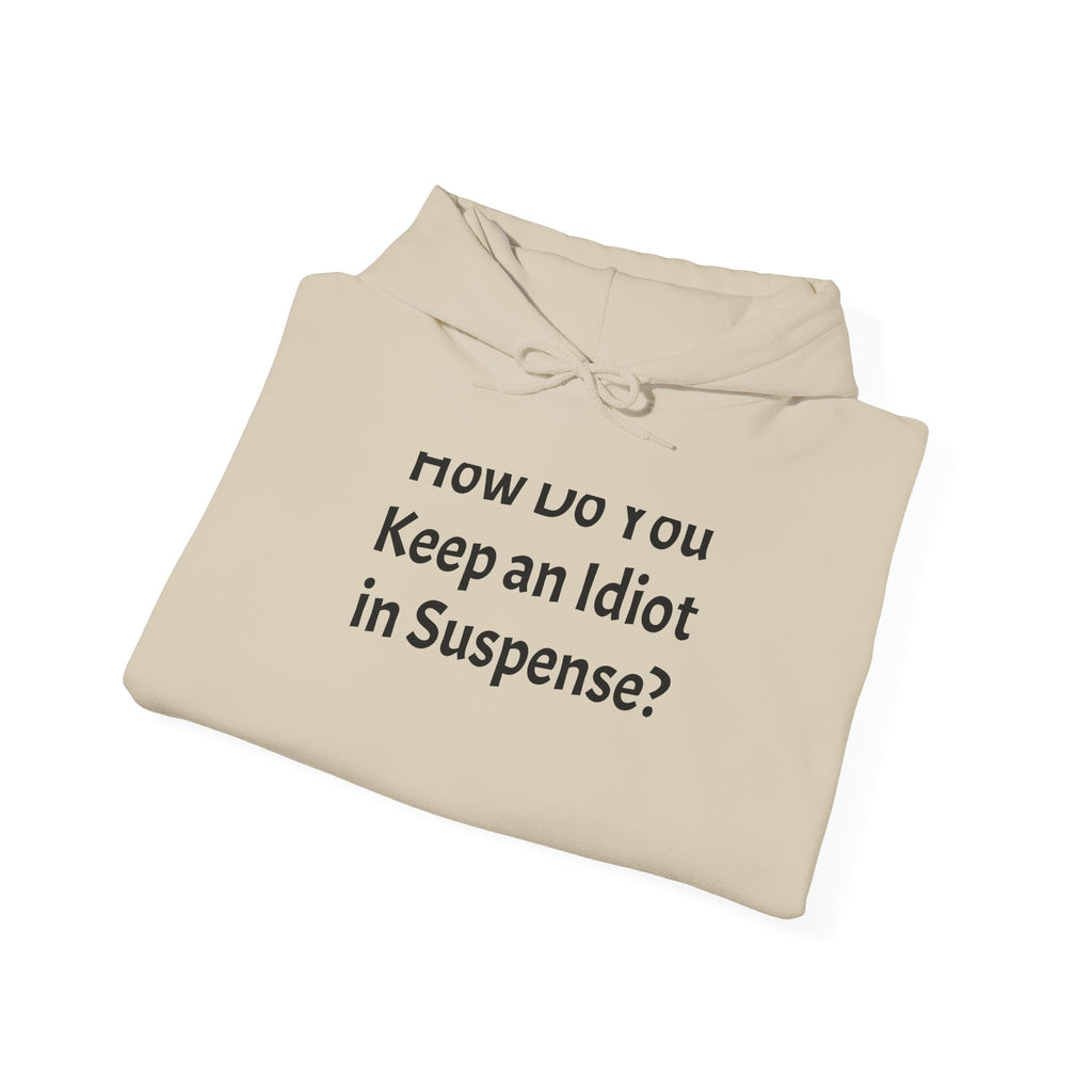 Hoodie — Funny 'How Do You Keep an Idiot in Suspense?' Text Pullover