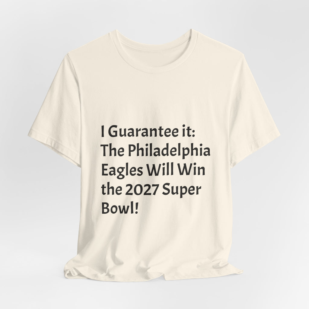 Eagles 2027 Super Bowl Guarantee Tee — "A Guarantee: The Philadelphia Eagles Will Win the 2027 Super Bowl!!!"