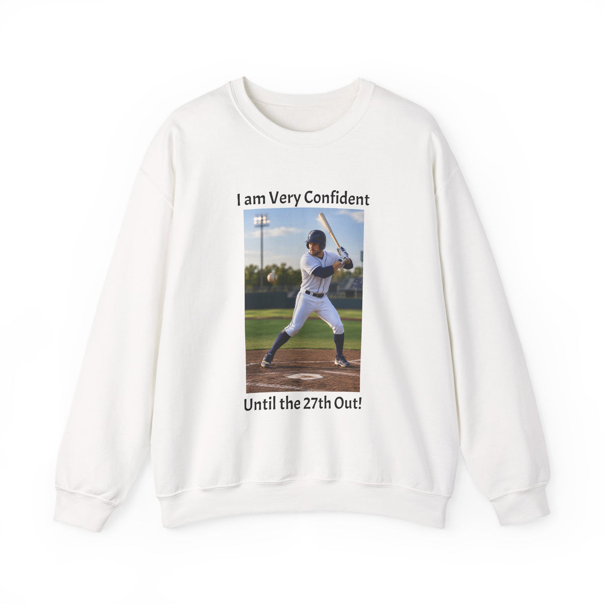 Baseball Photo Crewneck Sweatshirt – "I am Very Confident Until the 27th Out!"