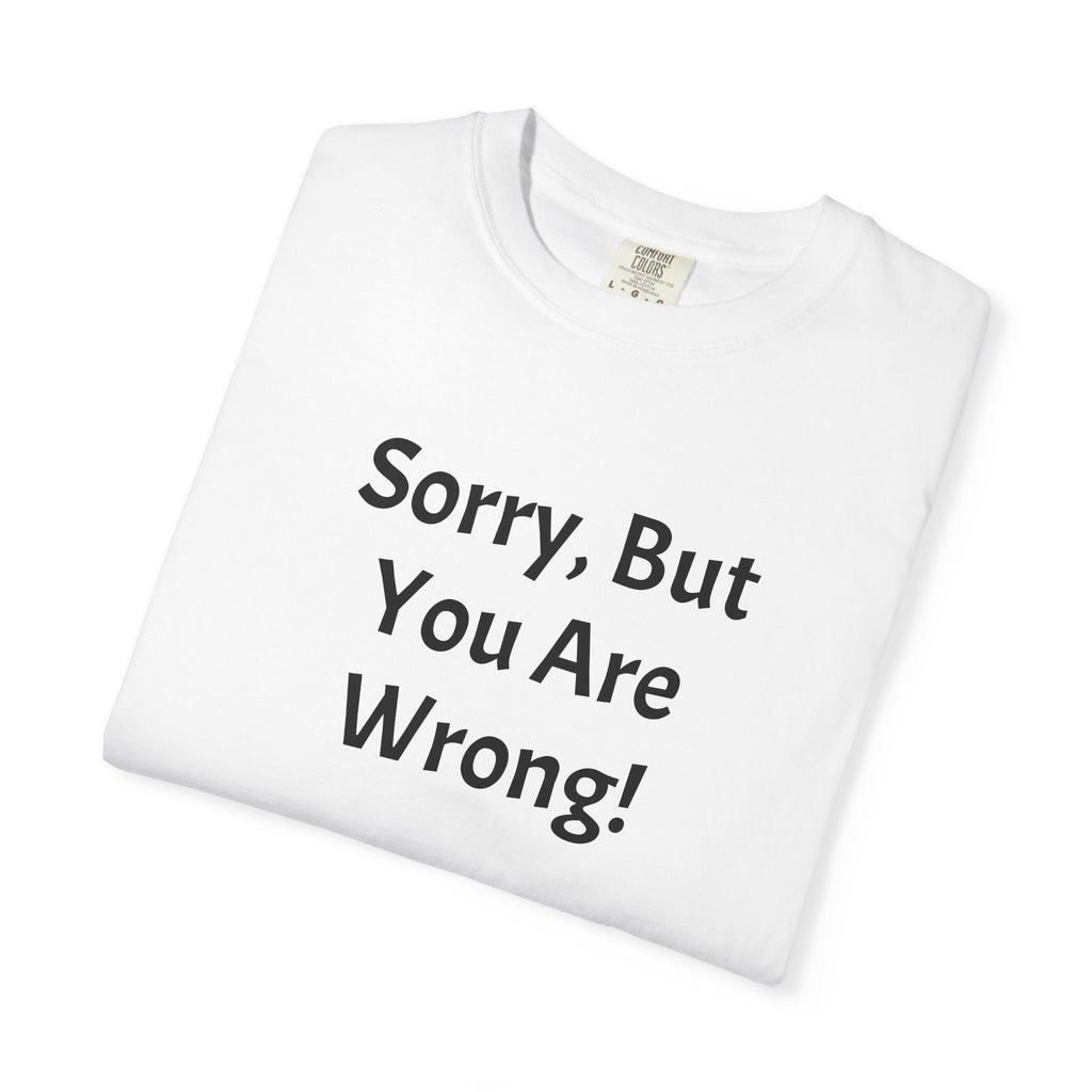 Sorry, But You Are Wrong! T-Shirt