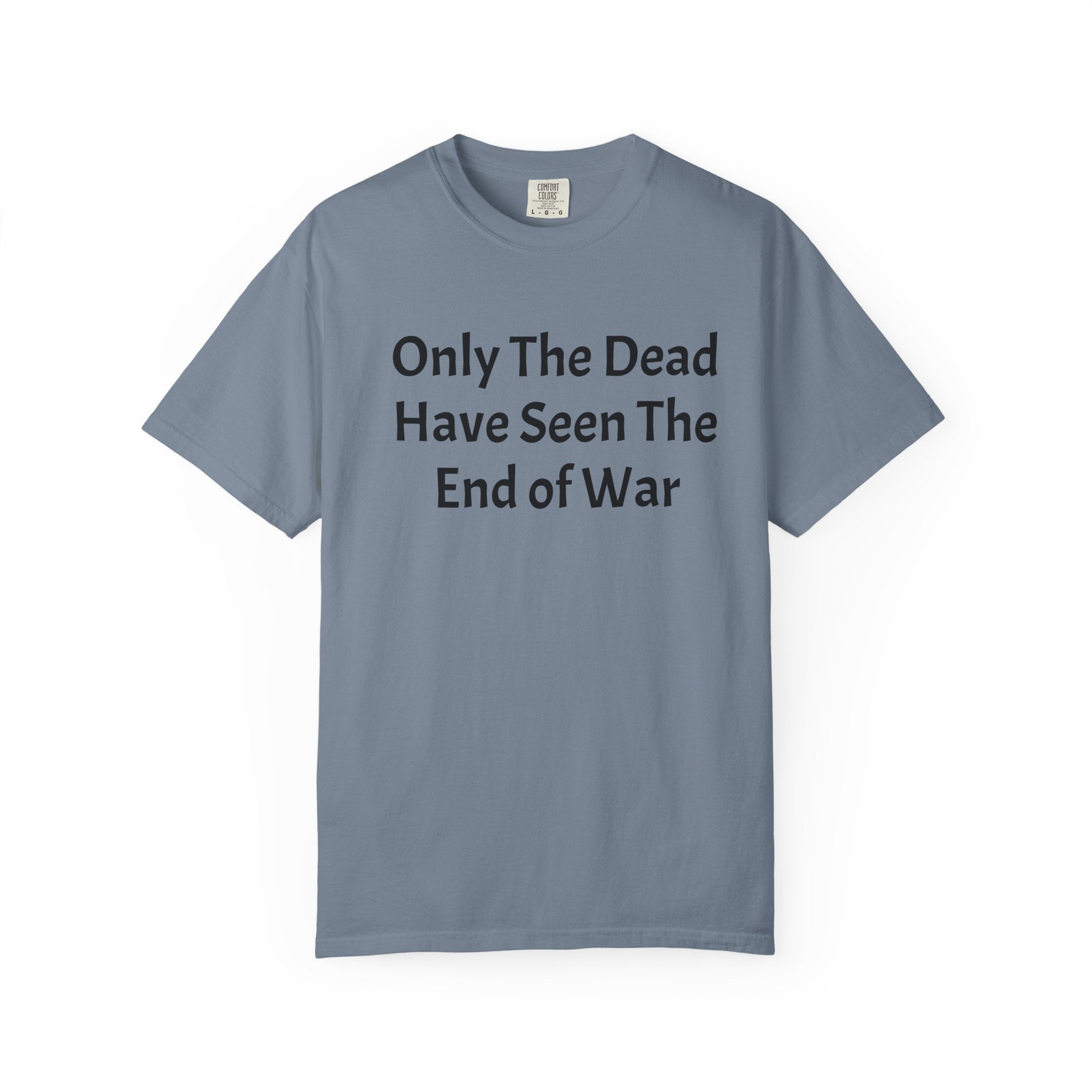 T-Shirt — "Only The Dead Have Seen The End Of War" Quote Tee