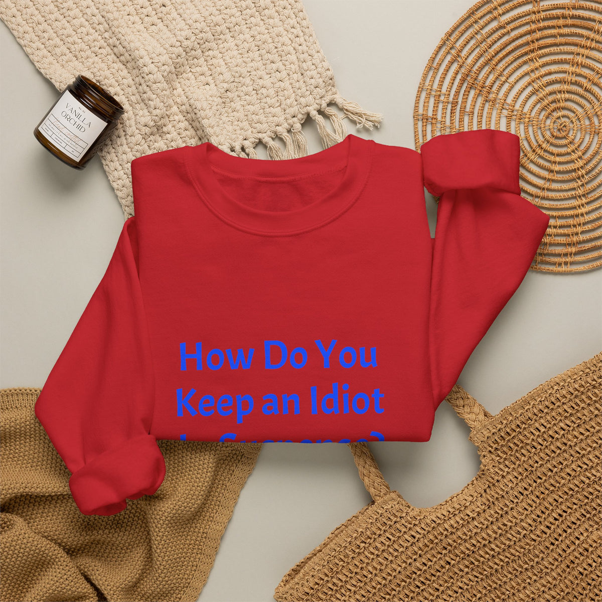 Crewneck Sweatshirt — “How Do You Keep an Idiot in Suspense? Hmmm...” Funny Quote Pullover