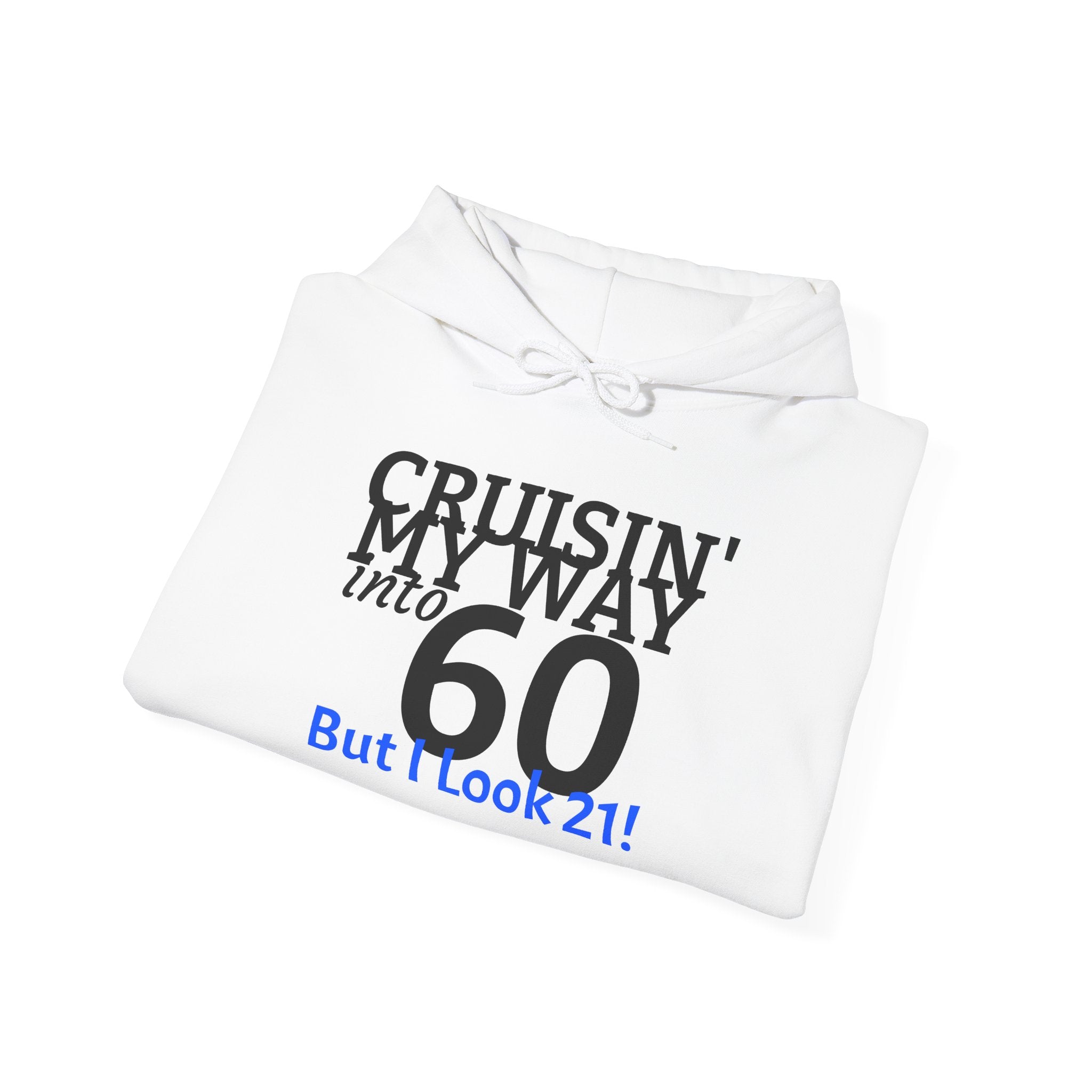 60th Birthday Hoodie - "Cruisin' My Way into 60 But I Look 21!" Funny Birthday Sweatshirt
