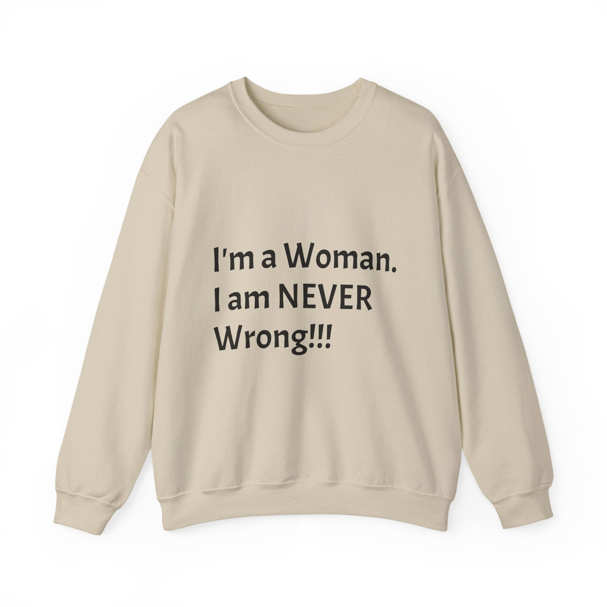 Crewneck Sweatshirt — "I'm a Woman. I am NEVER Wrong!!!" Bold Feminist Graphic