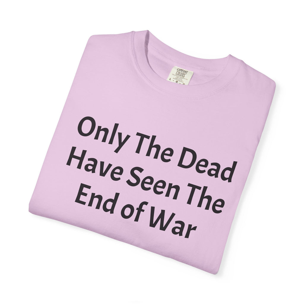 T-Shirt — "Only The Dead Have Seen The End Of War" Quote Tee