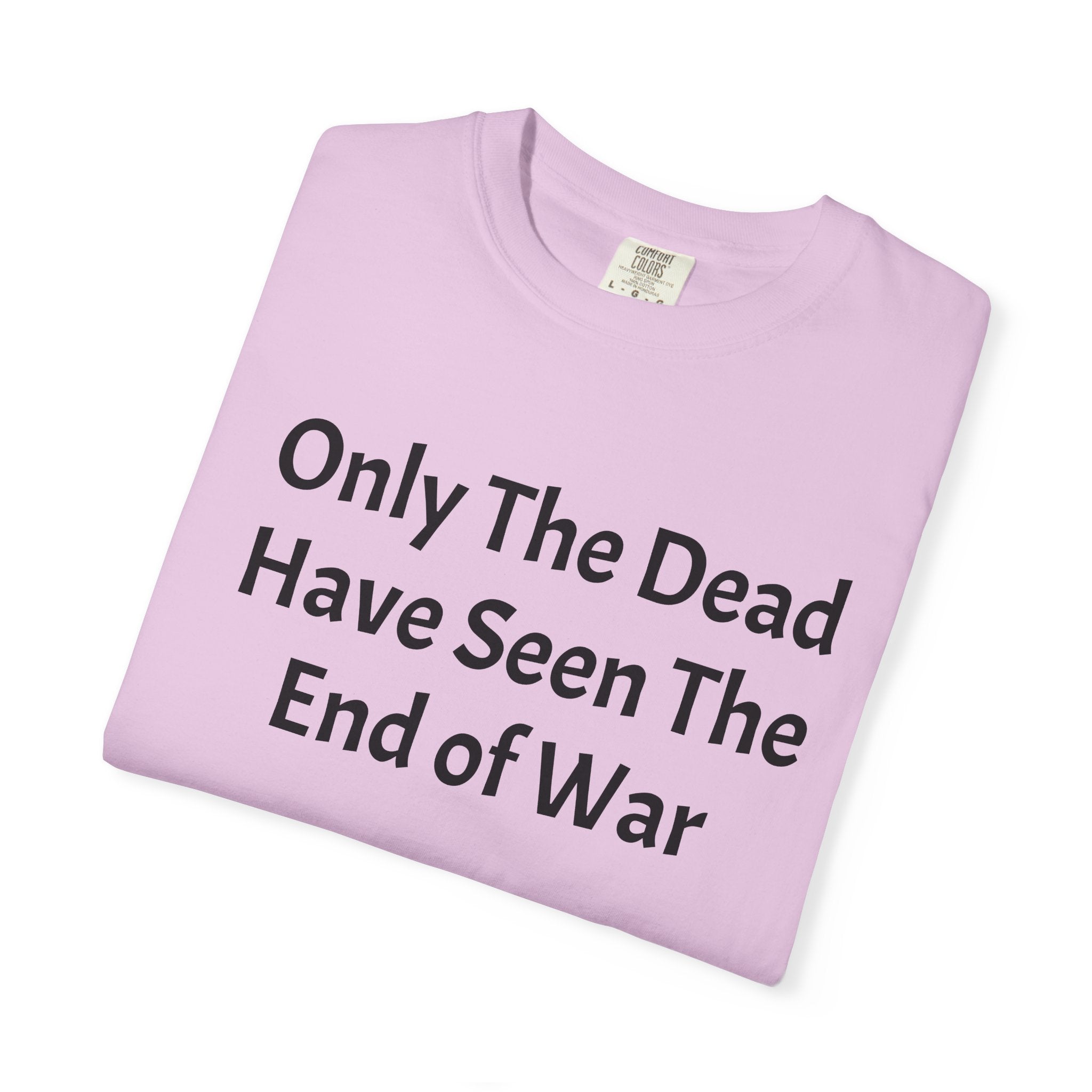 T-Shirt — "Only The Dead Have Seen The End Of War" Quote Tee