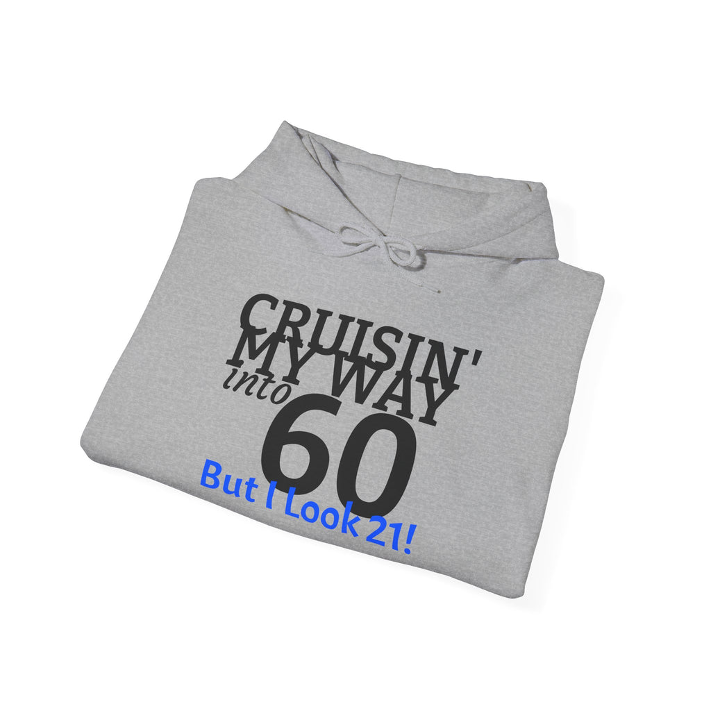 60th Birthday Hoodie - "Cruisin' My Way into 60 But I Look 21!" Funny Birthday Sweatshirt