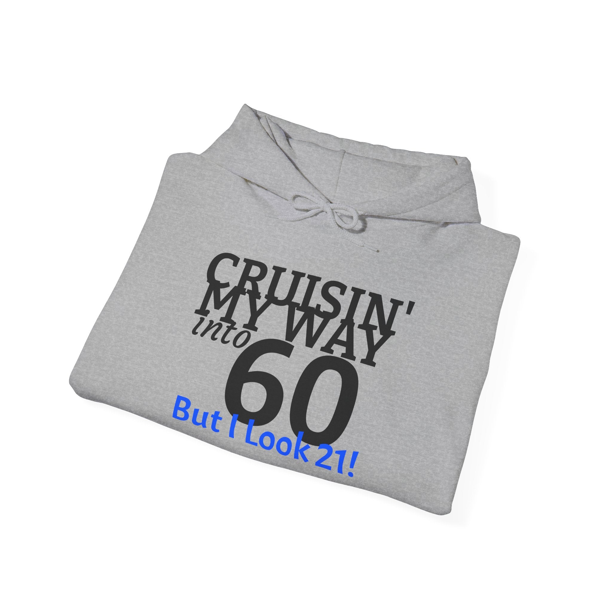 60th Birthday Hoodie - "Cruisin' My Way into 60 But I Look 21!" Funny Birthday Sweatshirt