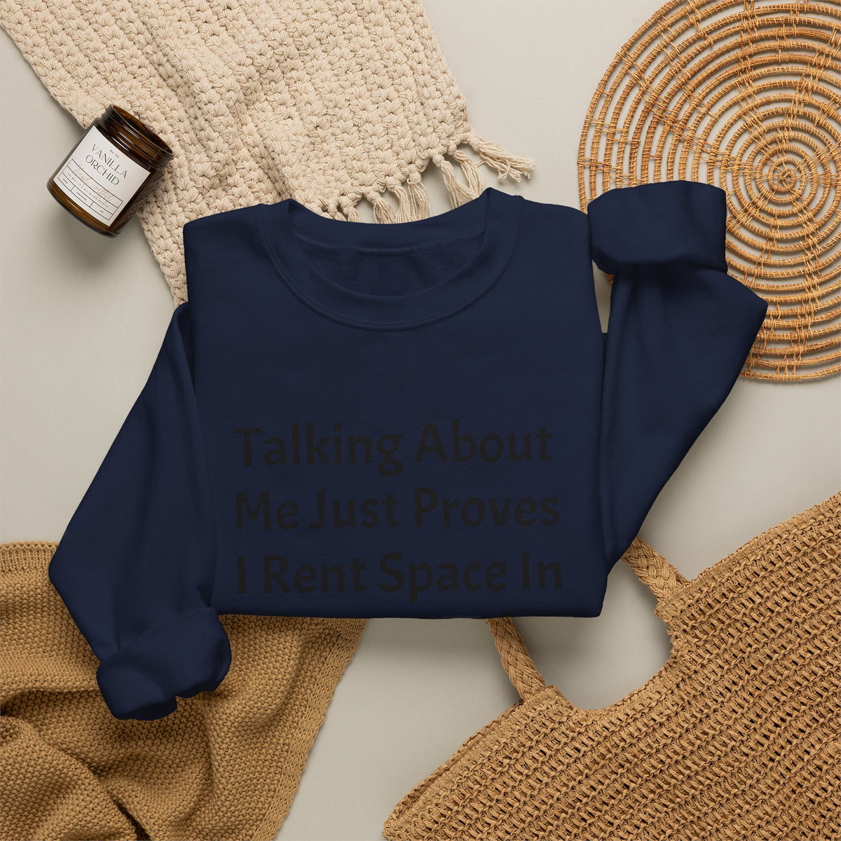 Crewneck Sweatshirt — “Talking About Me Just Proves I Rent Space In Your Head” Funny Slogan Pullover