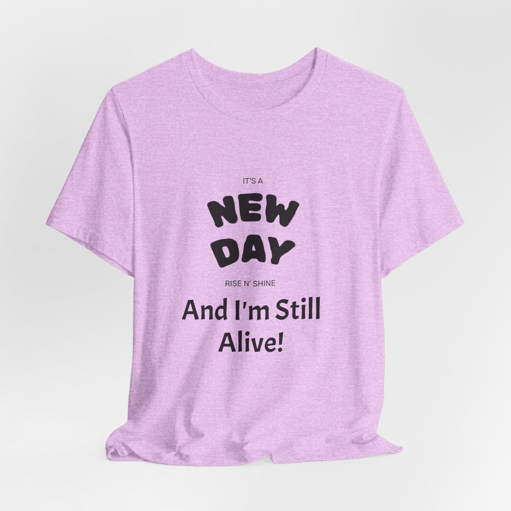 New Day Tee — "And I'm Still Alive" Inspirational Graphic T-Shirt