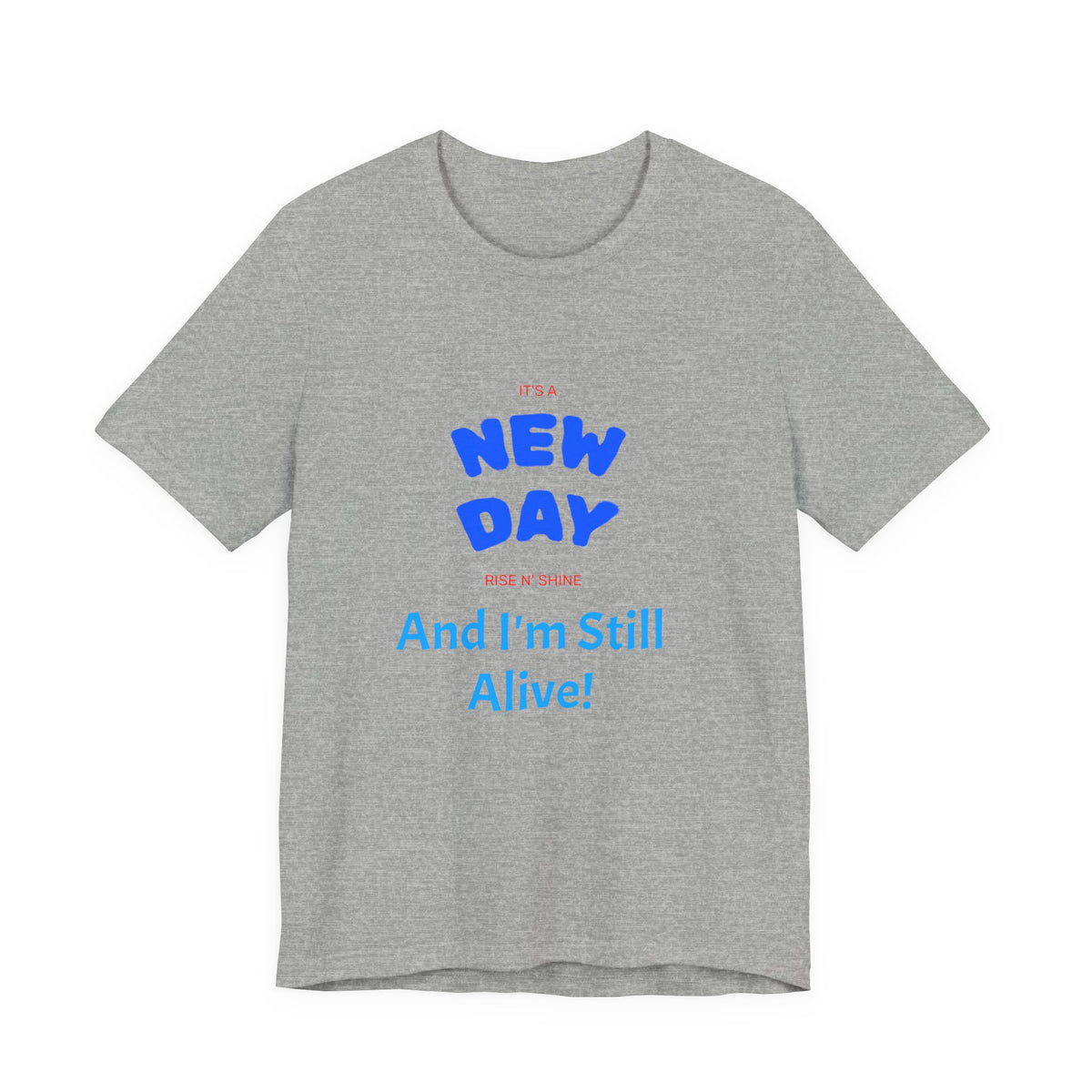 New Day Tee — "And I'm Still Alive" Inspirational Graphic T-Shirt