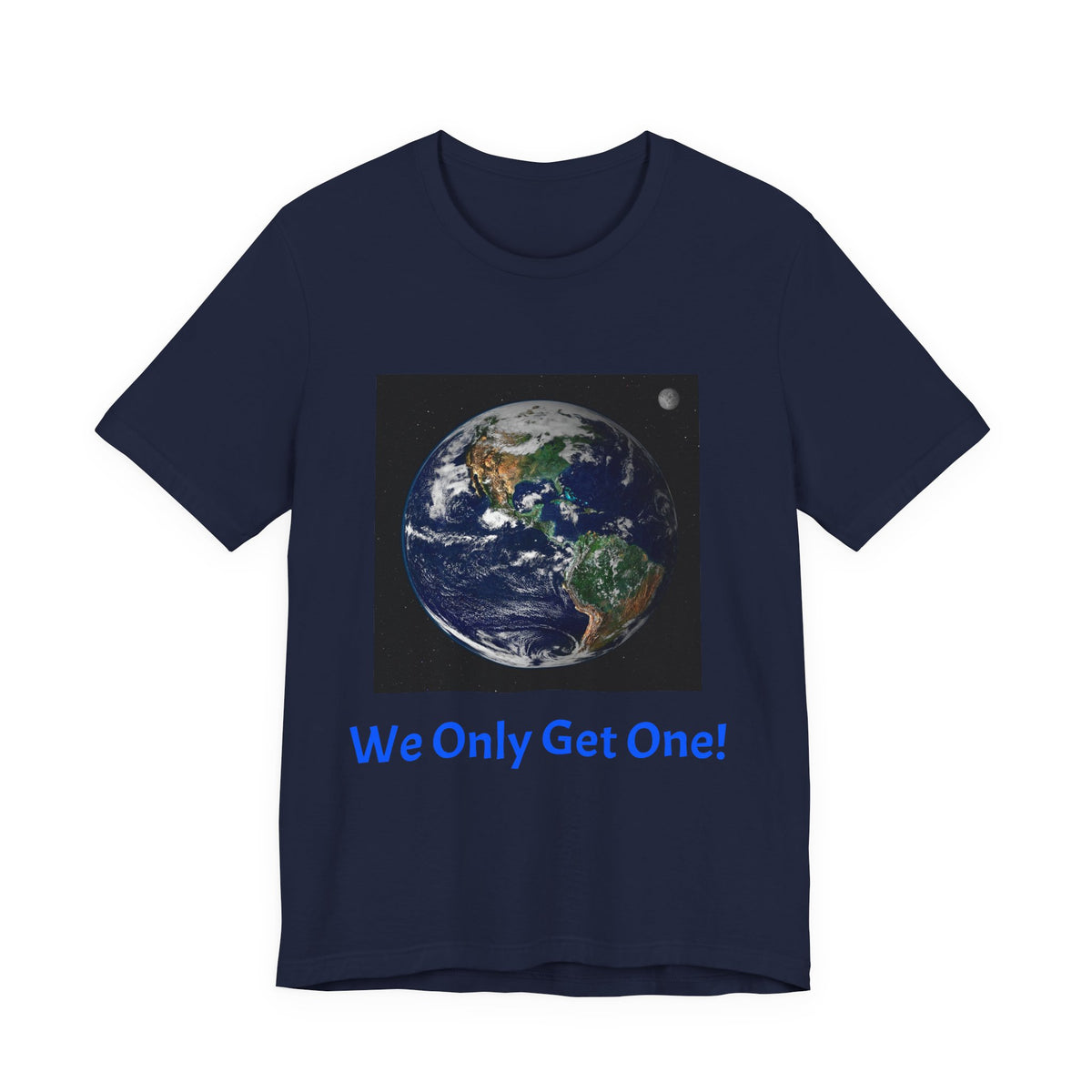 We Only Get One Earth Tee — Earth Day Environmental Awareness T-Shirt