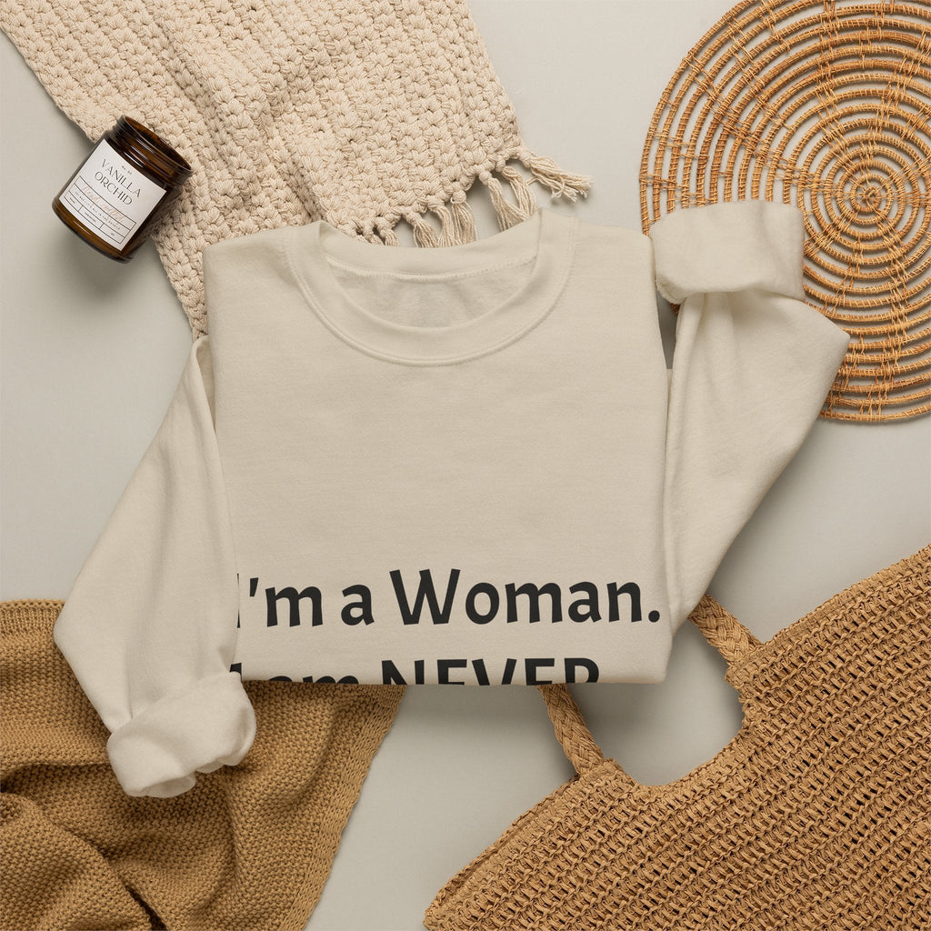 Crewneck Sweatshirt — "I'm a Woman. I am NEVER Wrong!!!" Bold Feminist Graphic