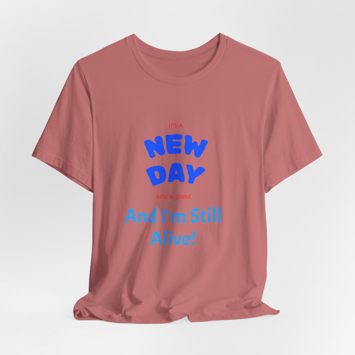New Day Tee — "And I'm Still Alive" Inspirational Graphic T-Shirt