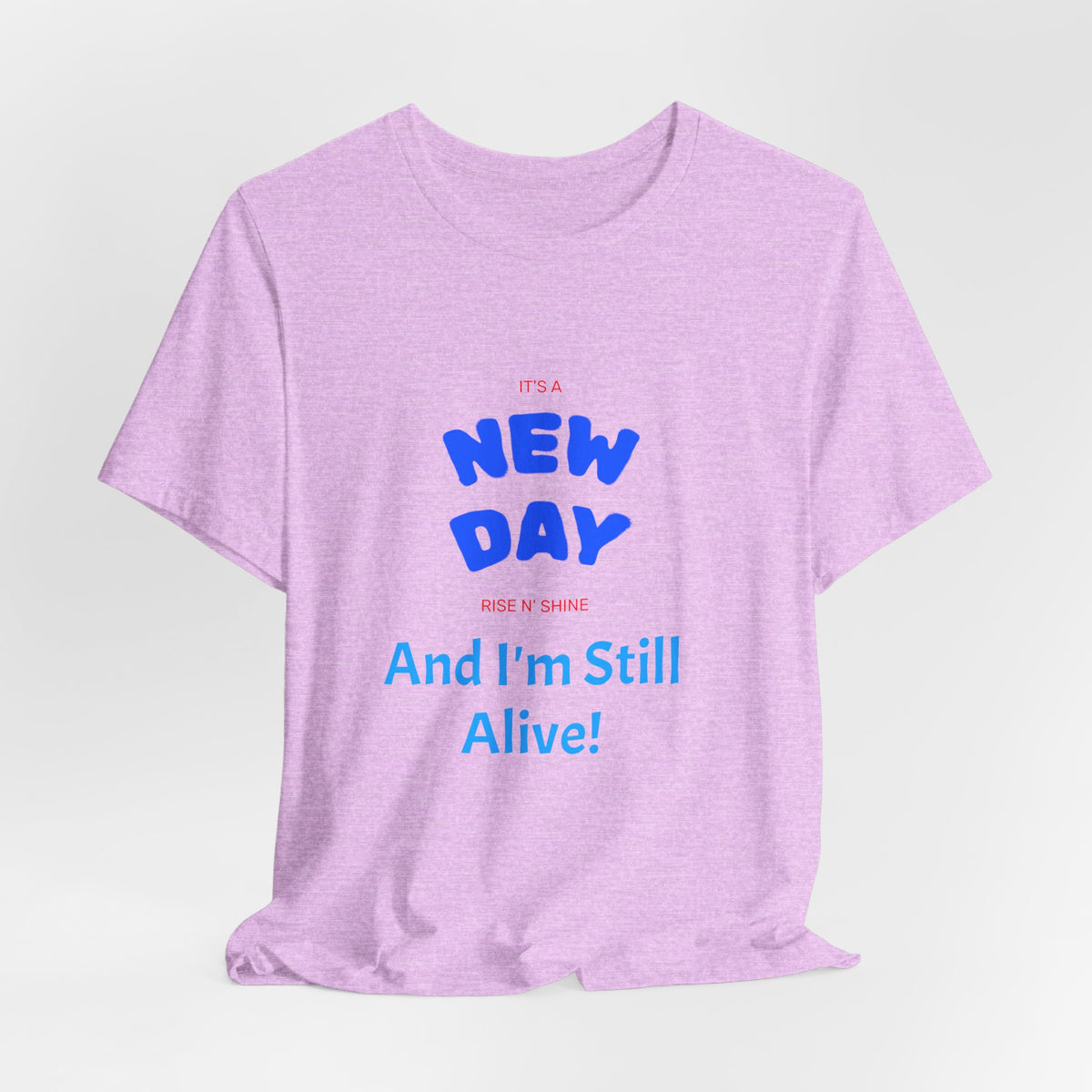 New Day Tee — "And I'm Still Alive" Inspirational Graphic T-Shirt