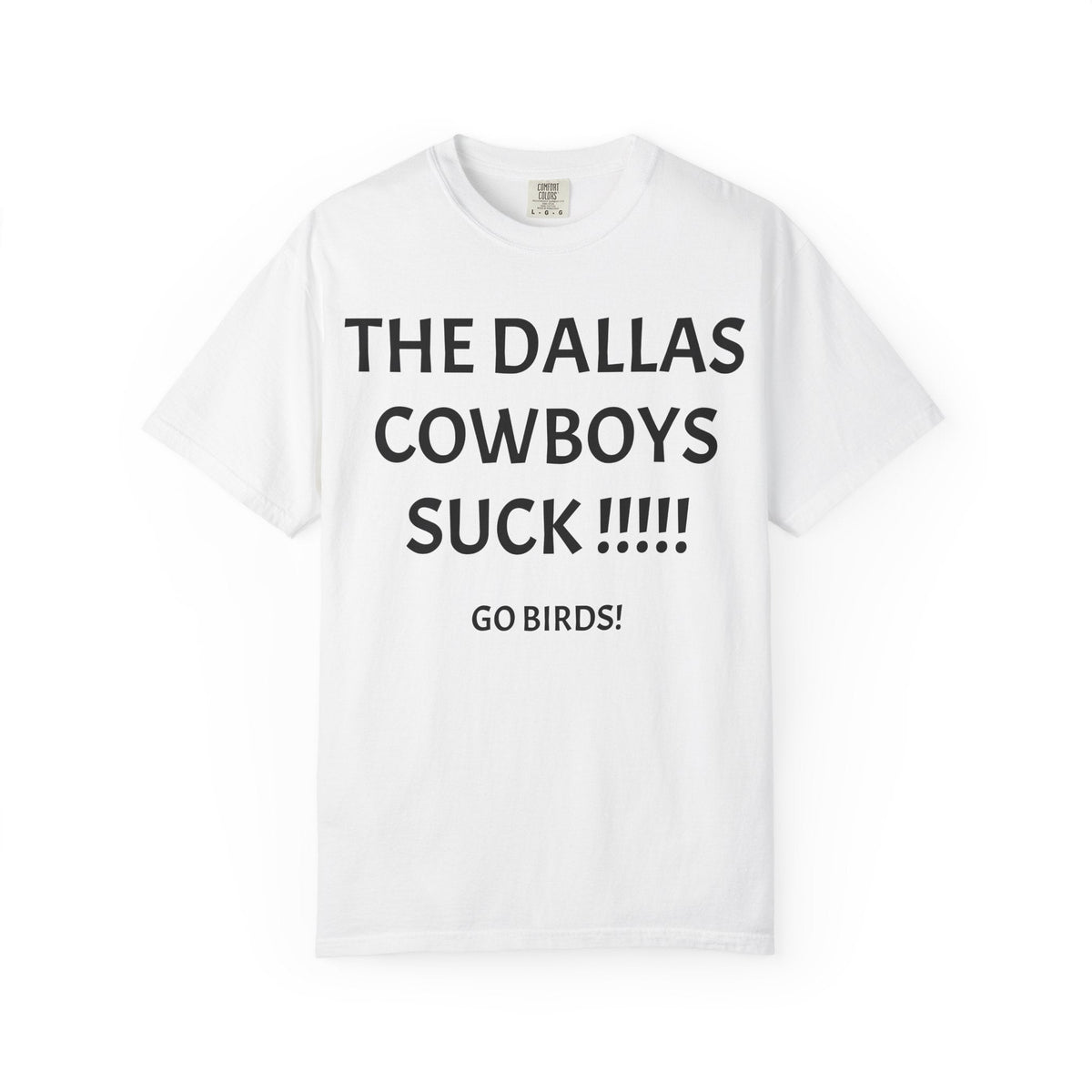 Anti Cowboys Football T-Shirt — "The Dallas Cowboys Suck!!!!! Go Birds!" Fan Tee