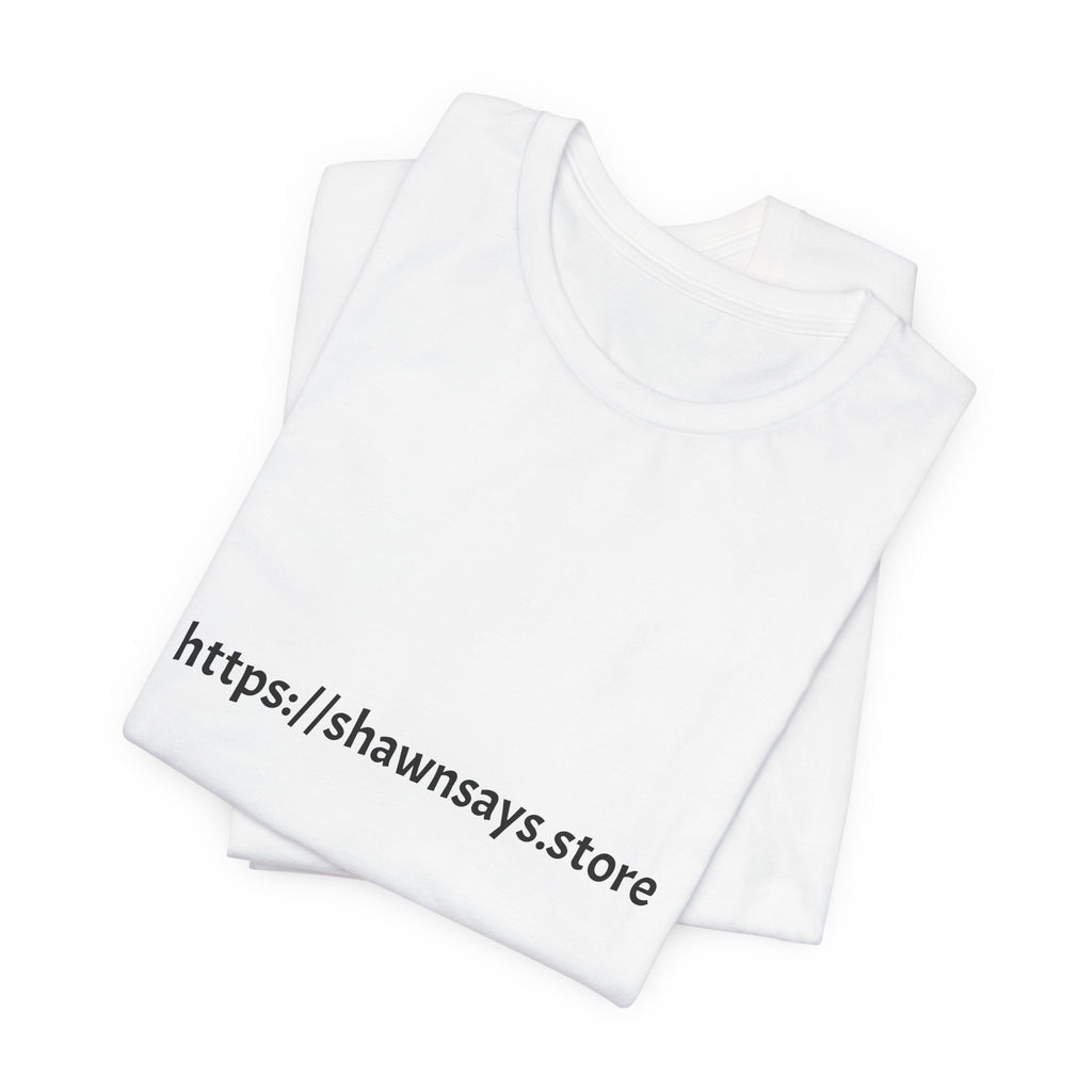 Shawn Says Store Website URL Graphic T-Shirt