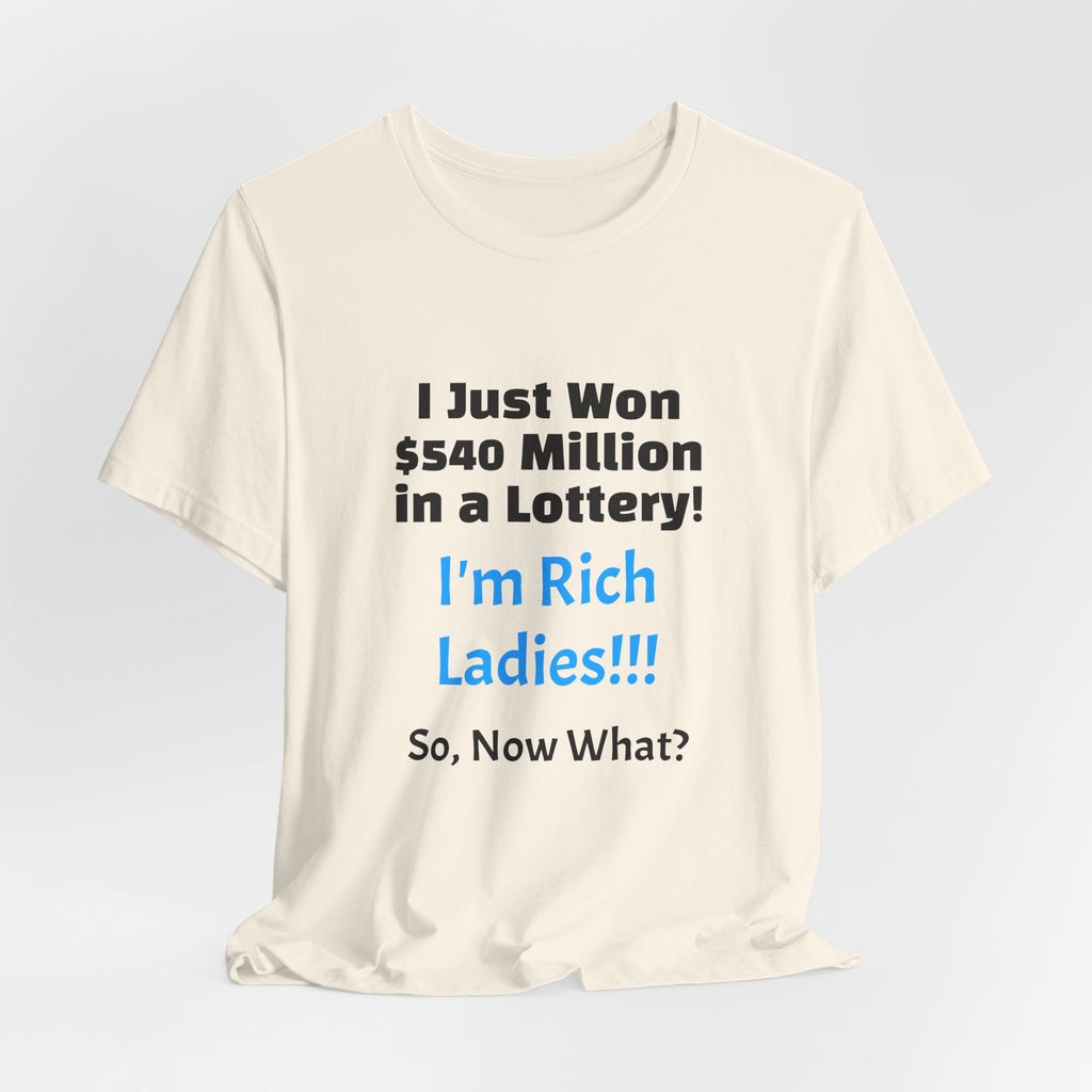 Lottery Winner T‑Shirt — "I Just Won 540 Million in a Lottery! So, Now What?"