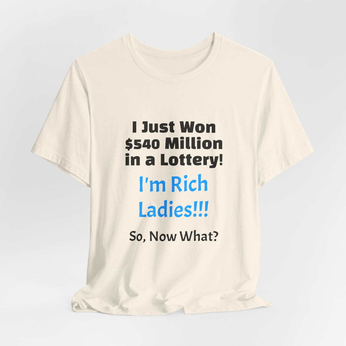 Lottery Winner T‑Shirt — "I Just Won 540 Million in a Lottery! So, Now What?"