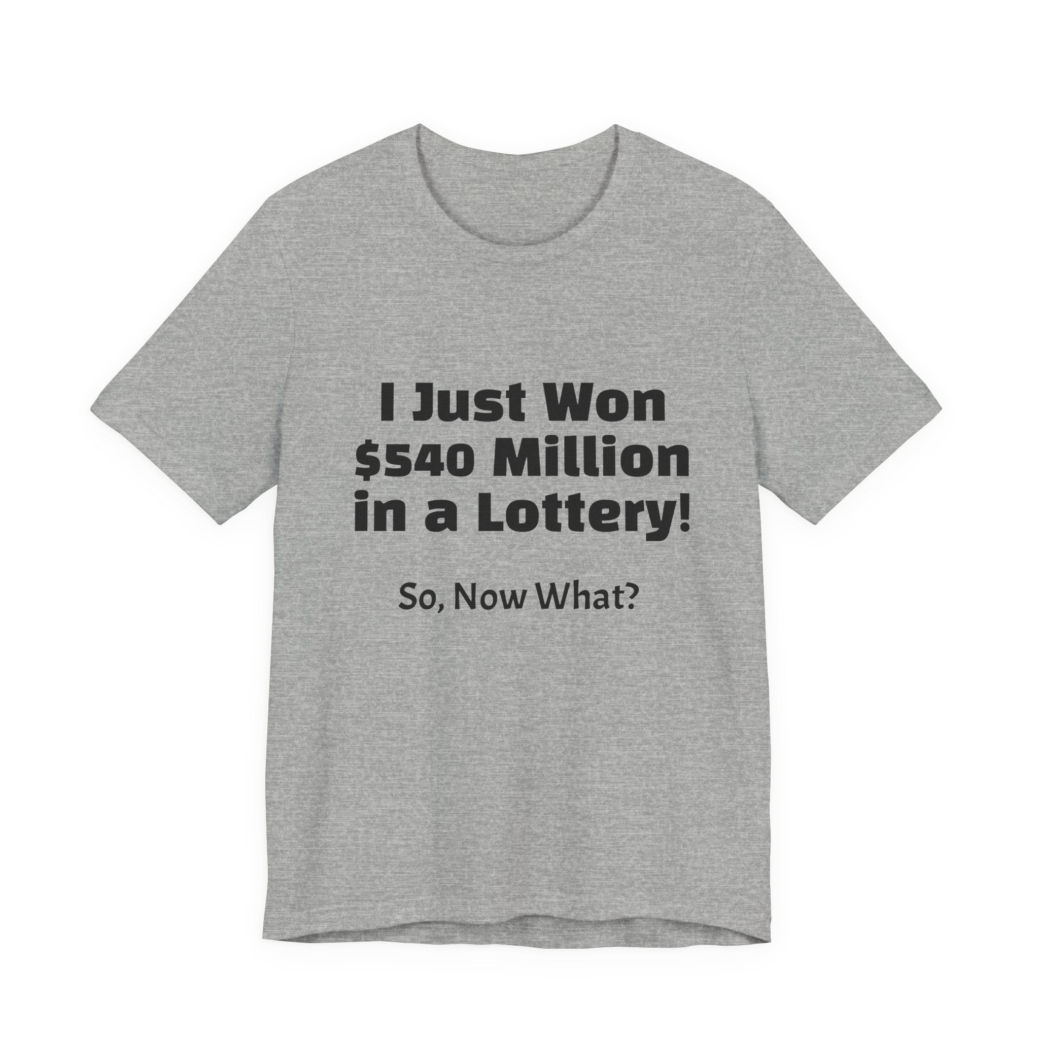 Lottery Winner T‑Shirt — "I Just Won 540 Million in a Lottery! So, Now What?"