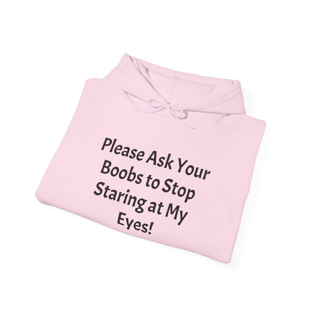Hoodie — "Please Ask Your Boobs to Stop Staring at My Eyes!" Funny Statement Pullover