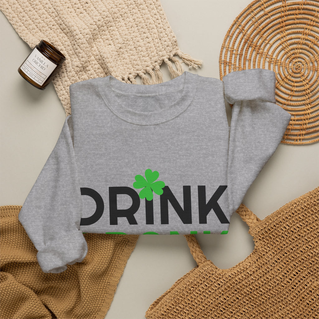 St. Patrick's Day Drink Drank Drunk Sweatshirt