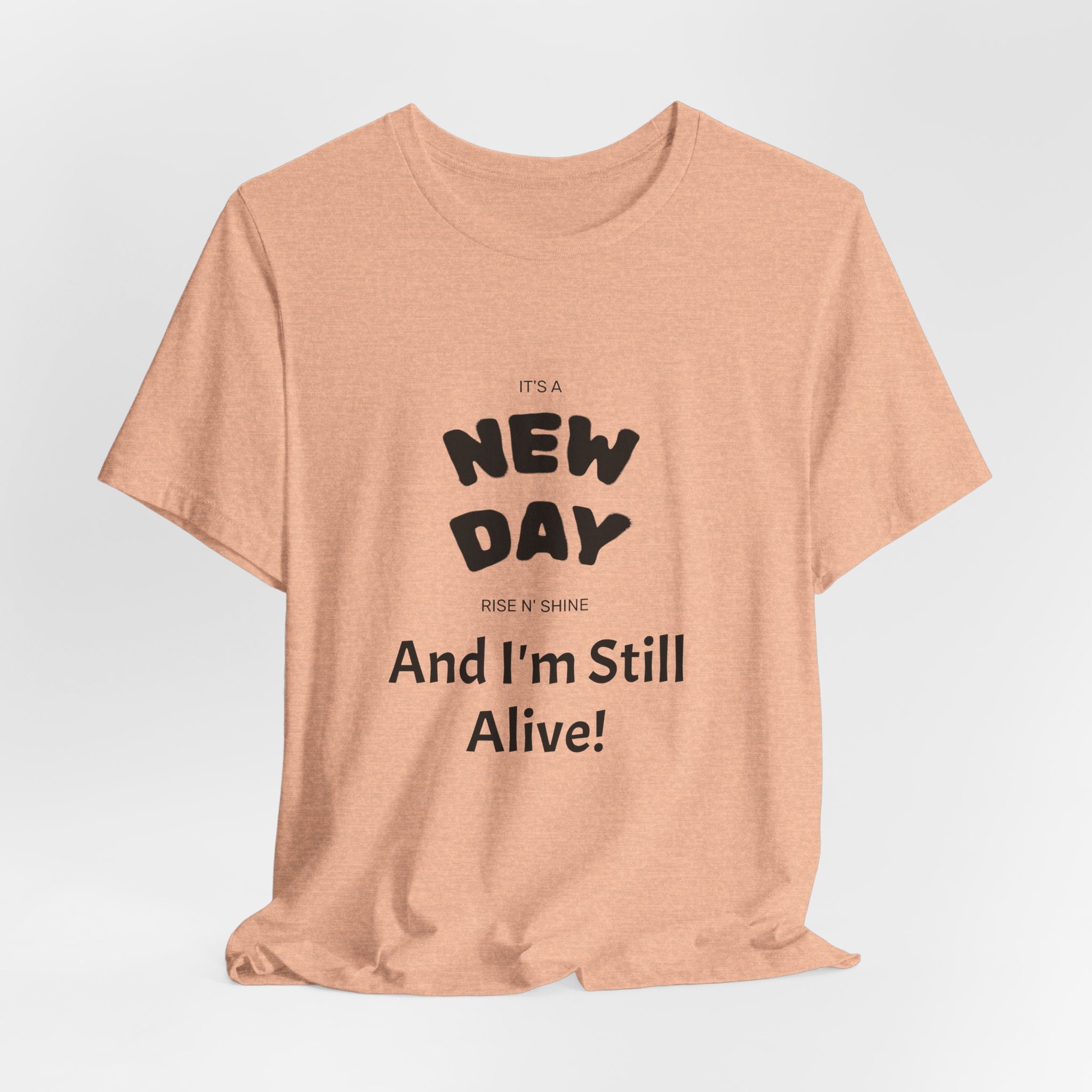New Day Tee — "And I'm Still Alive" Inspirational Graphic T-Shirt