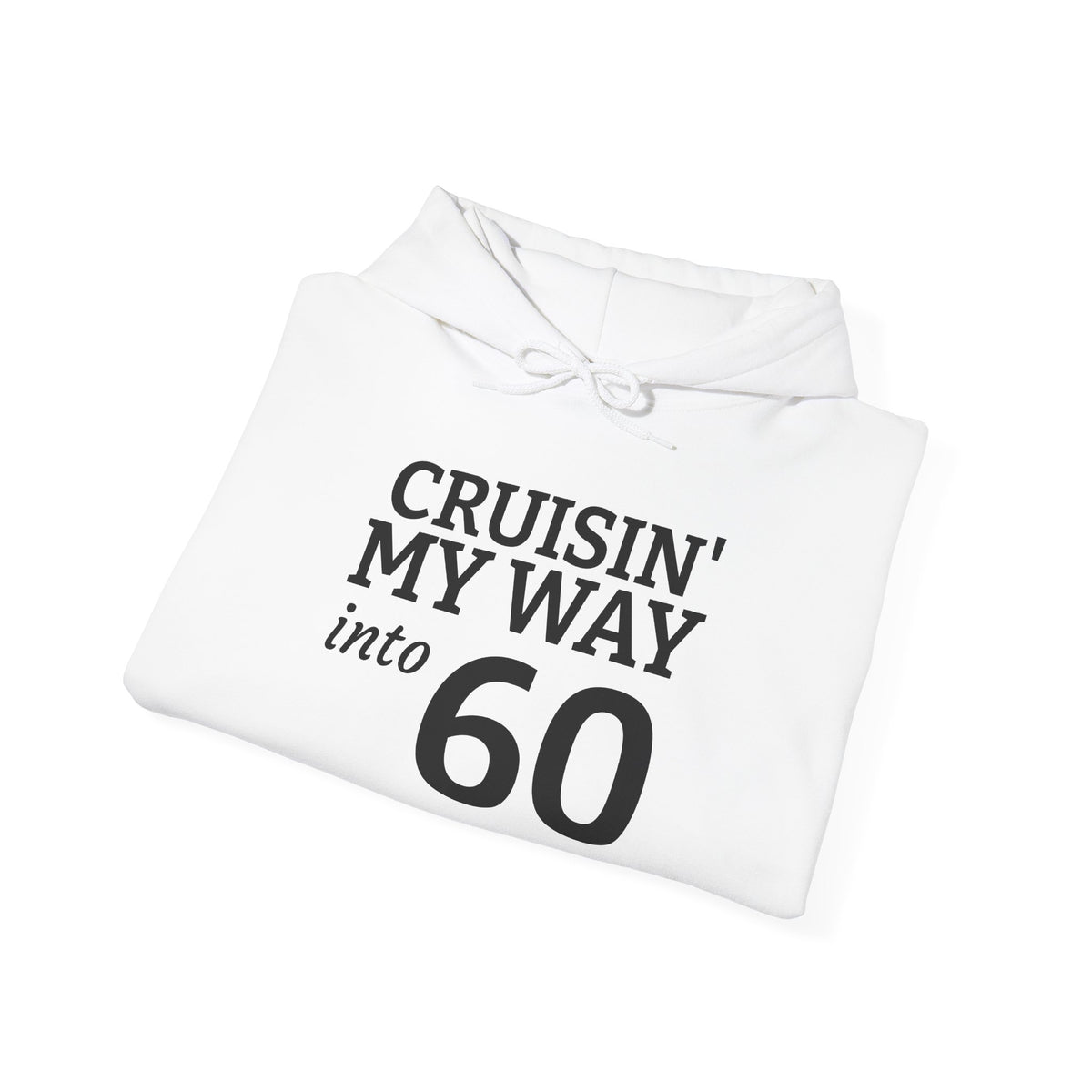 60th Birthday Hoodie - "Cruisin' My Way into 60 But I Look 21!" Funny Birthday Sweatshirt