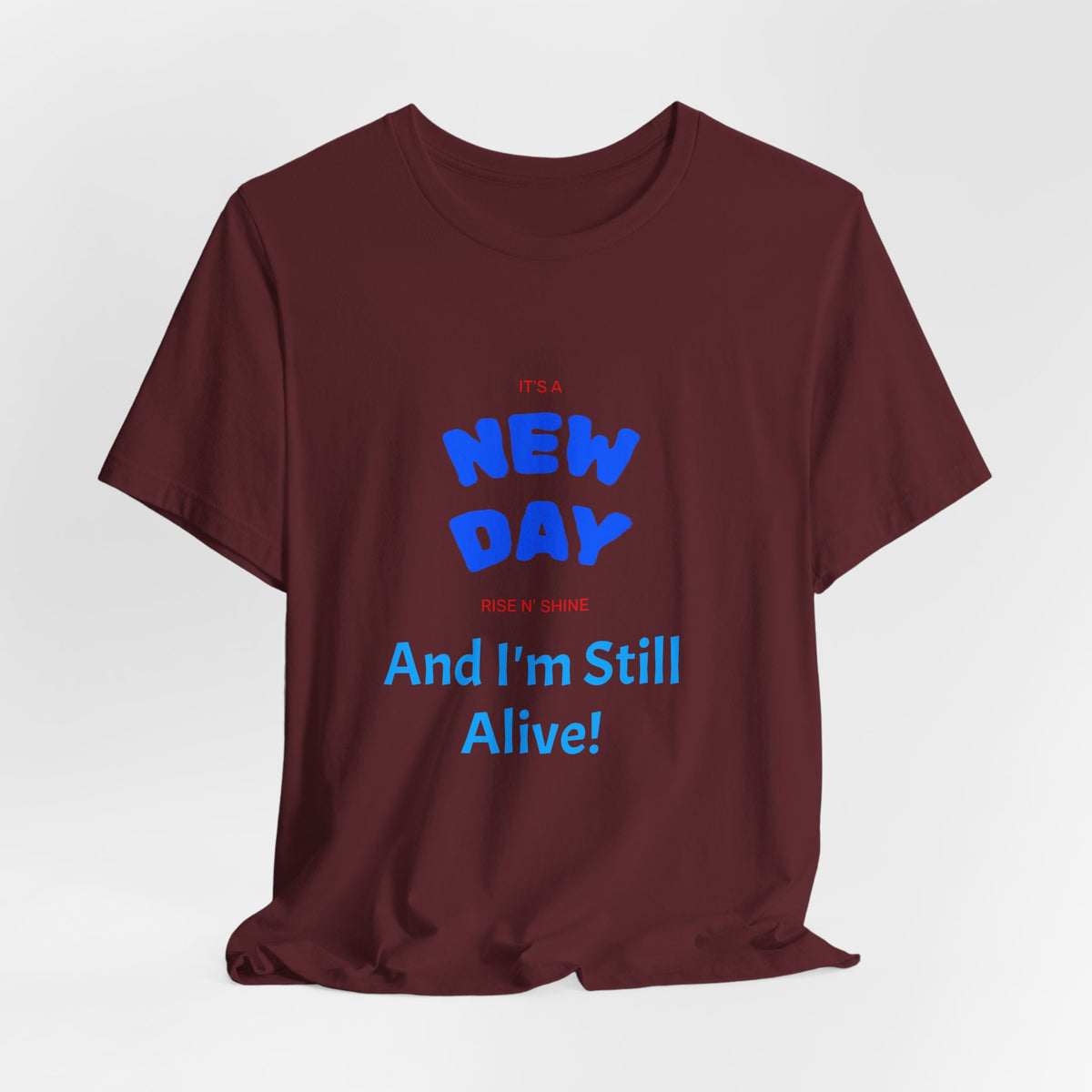 New Day Tee — "And I'm Still Alive" Inspirational Graphic T-Shirt