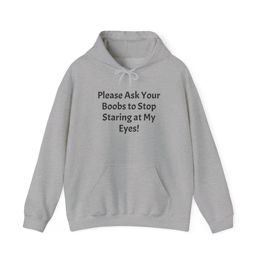 Hoodie — "Please Ask Your Boobs to Stop Staring at My Eyes!" Funny Statement Pullover