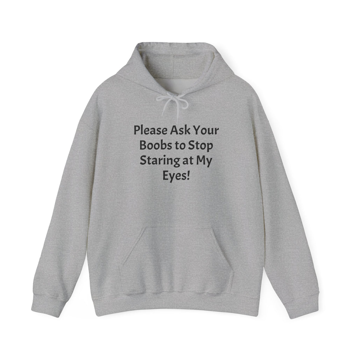 Hoodie — "Please Ask Your Boobs to Stop Staring at My Eyes!" Funny Statement Pullover