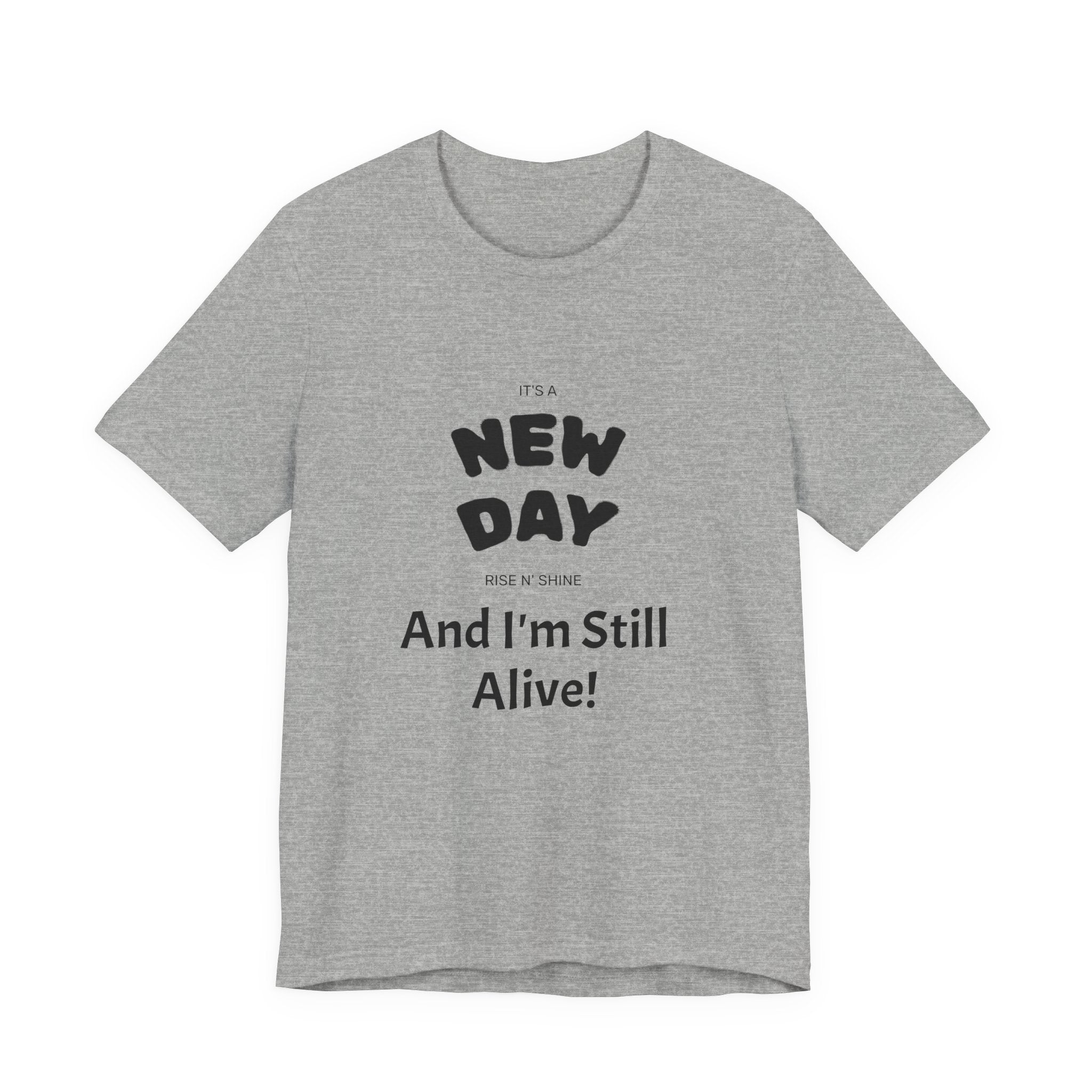 New Day Tee — "And I'm Still Alive" Inspirational Graphic T-Shirt