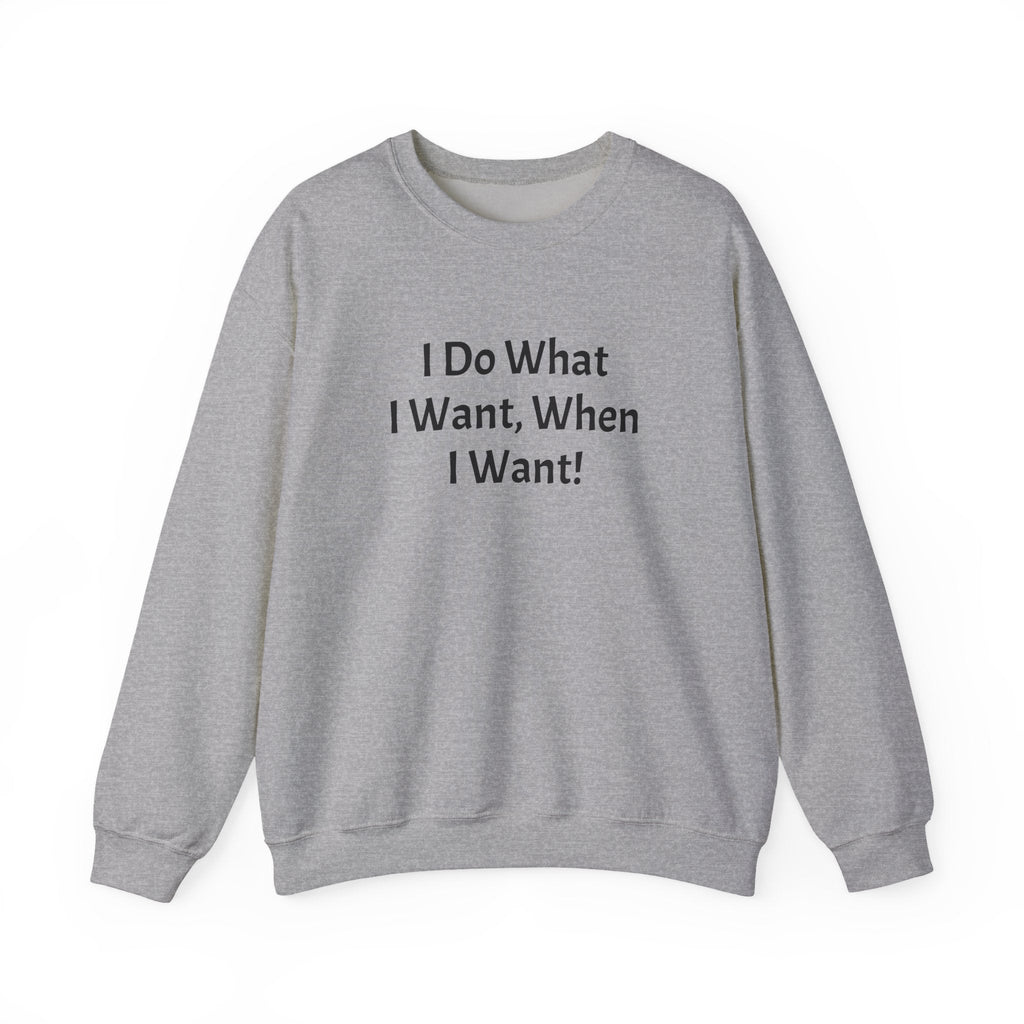 Crewneck Sweatshirt — "I Do What I Want, When I Want!" Minimalist Statement Pullover