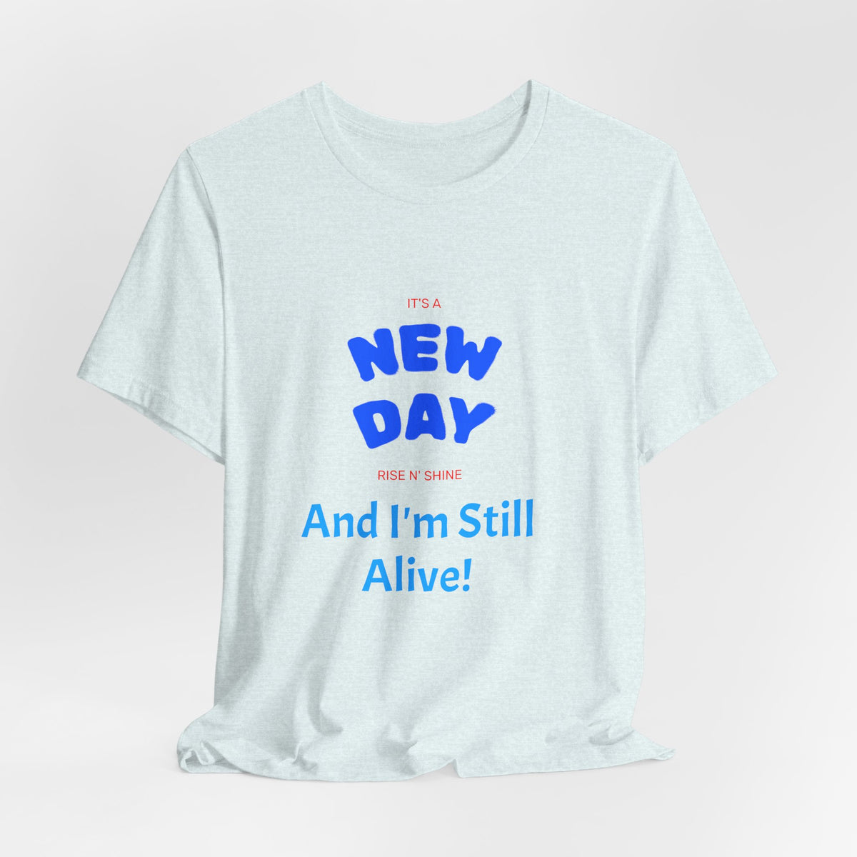 New Day Tee — "And I'm Still Alive" Inspirational Graphic T-Shirt