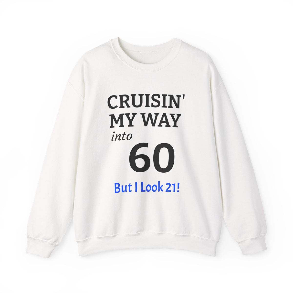 Cruisin' My Way into 60 Sweatshirt — Funny 60th Birthday Crewneck ('But I Look 21!')