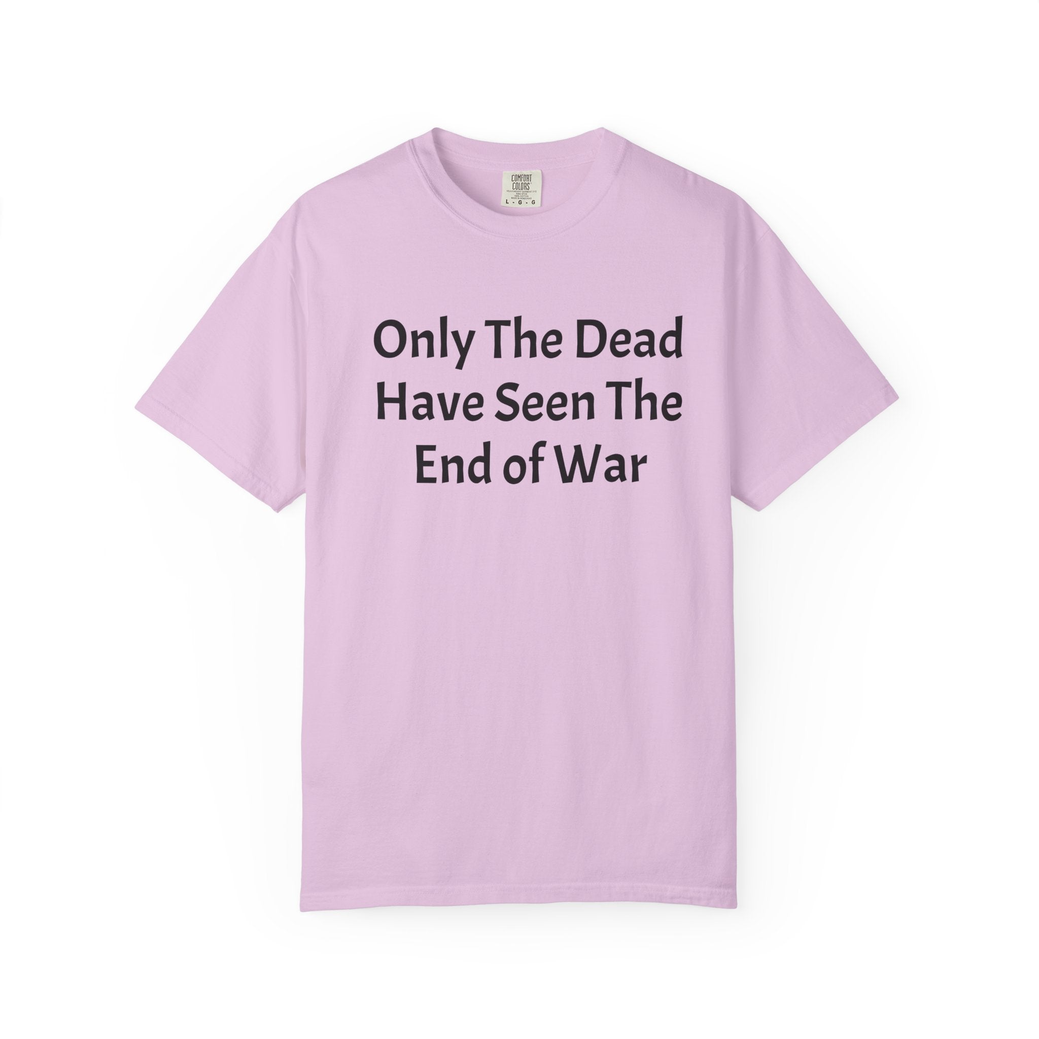T-Shirt — "Only The Dead Have Seen The End Of War" Quote Tee