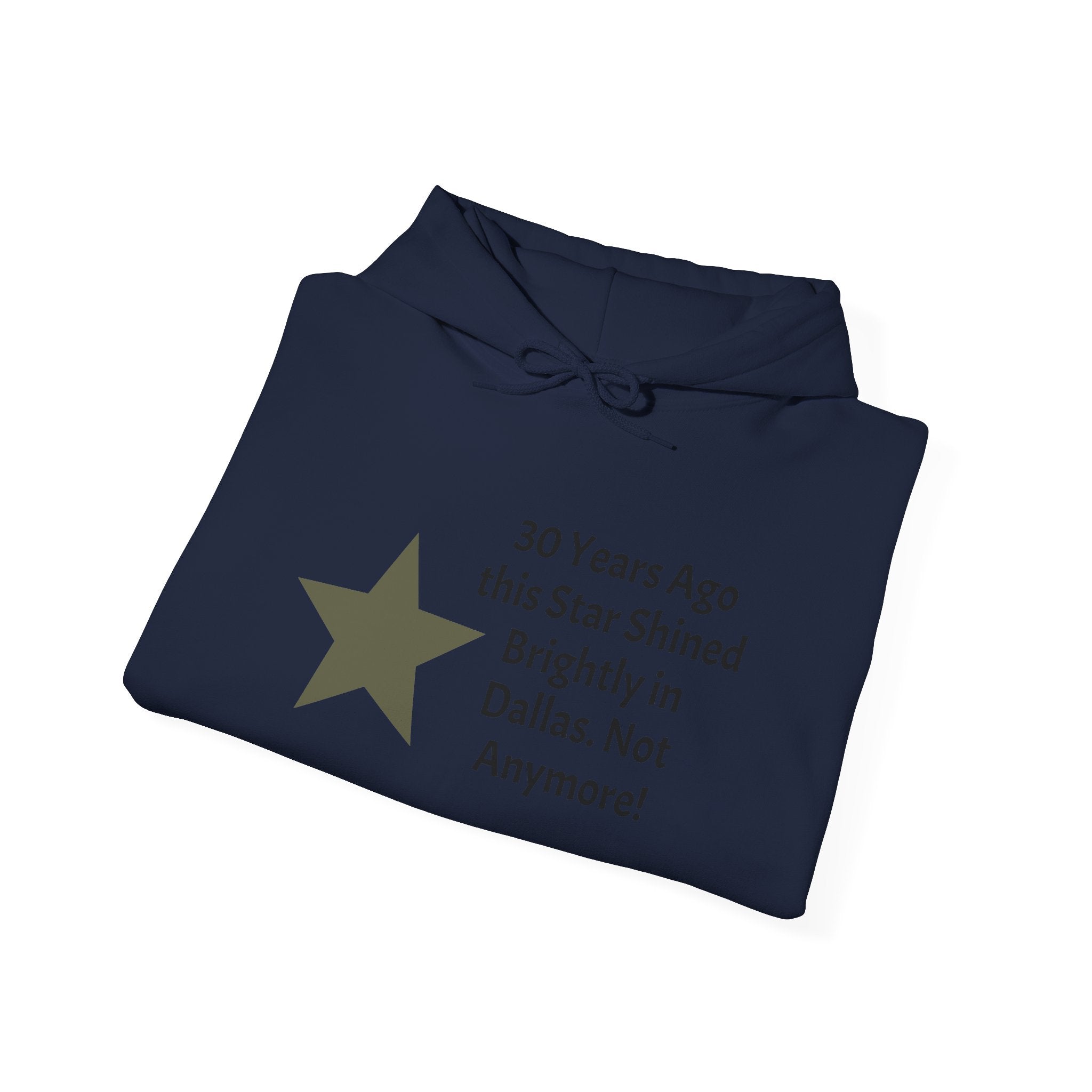 Star of Dallas Hoodie — "30 Years Ago this Star Shined Brightly in Dallas. Not Anymore!"