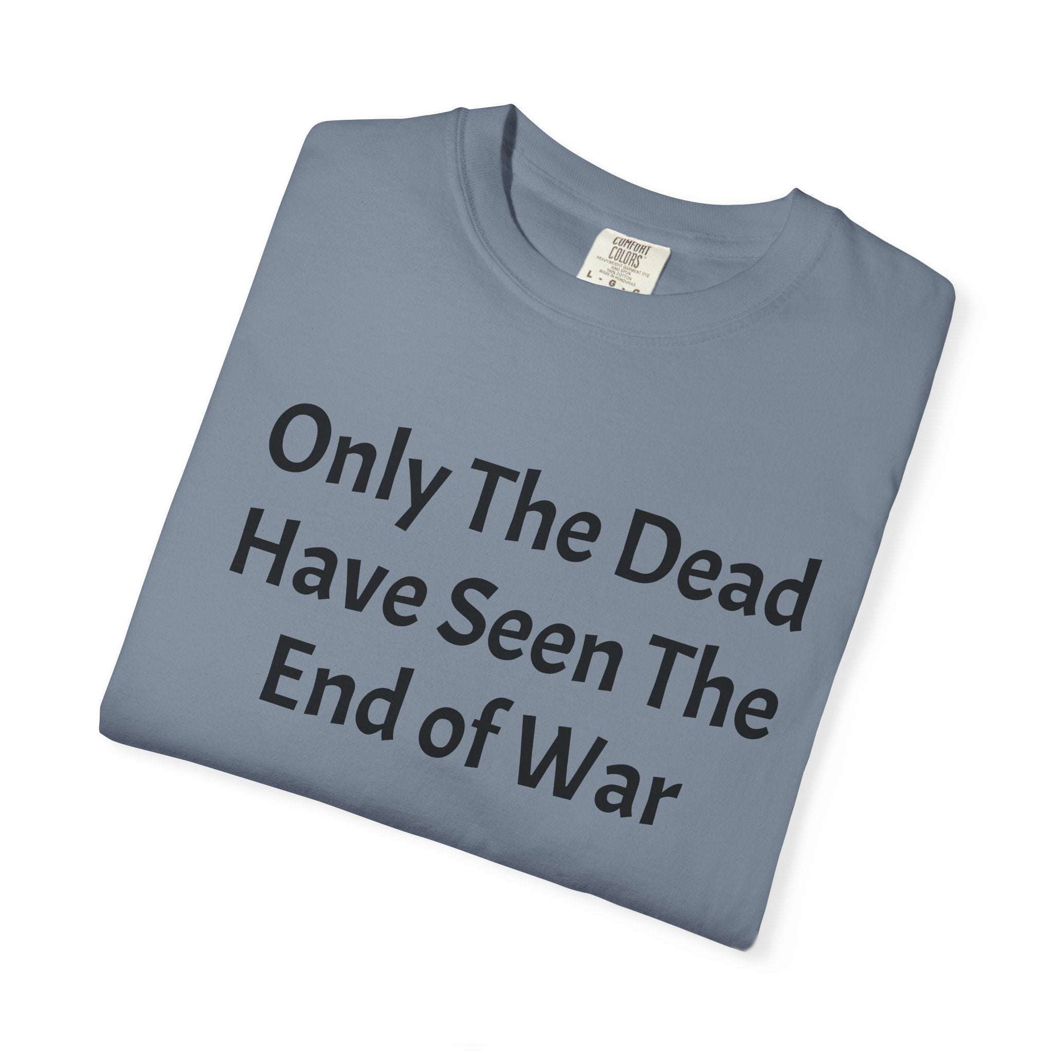 T-Shirt — "Only The Dead Have Seen The End Of War" Quote Tee