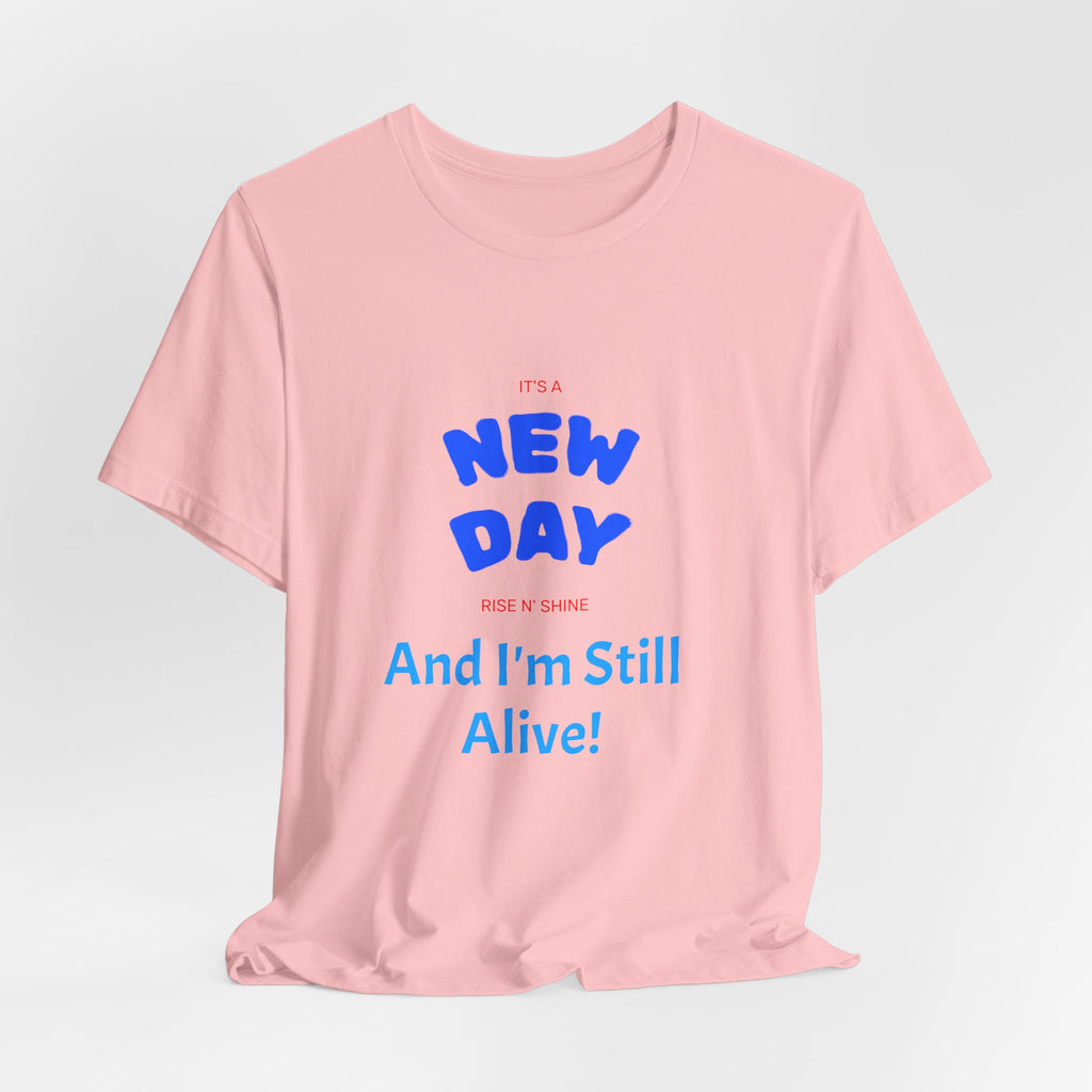New Day Tee — "And I'm Still Alive" Inspirational Graphic T-Shirt