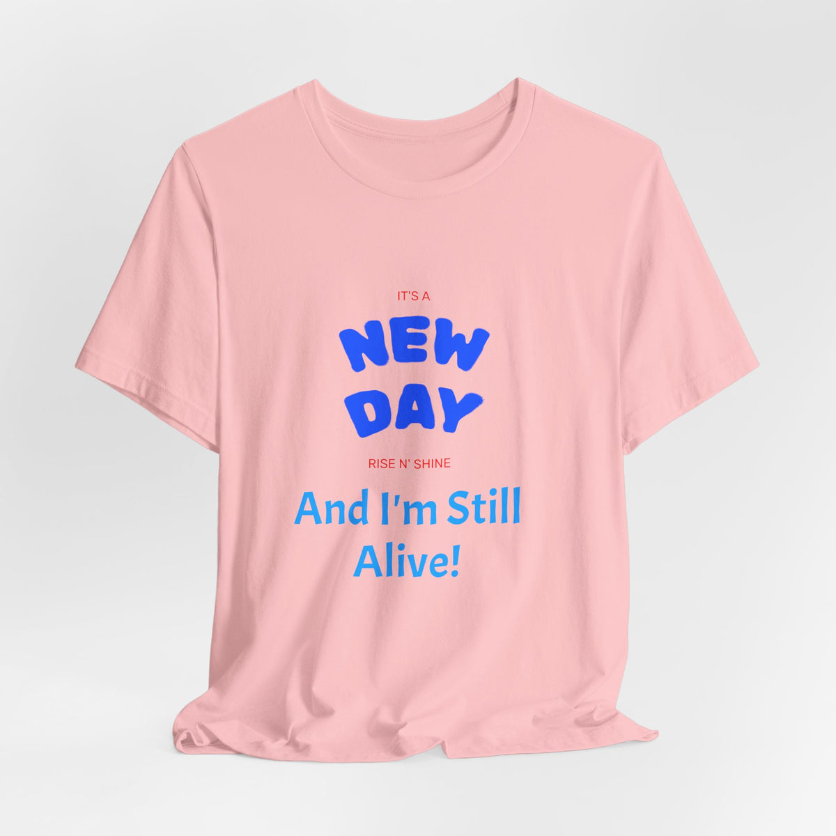 New Day Tee — "And I'm Still Alive" Inspirational Graphic T-Shirt