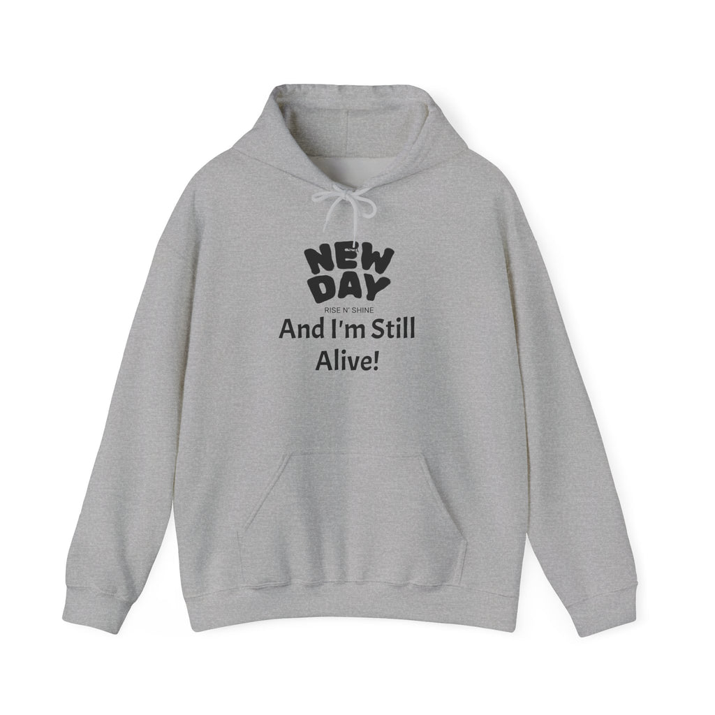 Hoodie — "New Day and I'm Still Alive!" Inspirational Graphic Hoodie