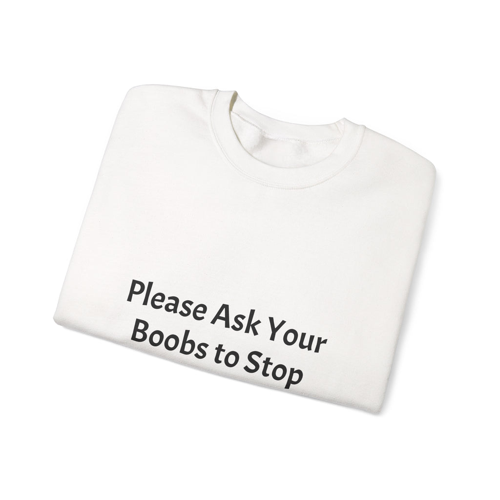 Funny Slogan Sweatshirt - "Please Ask Your Boobs to Stop Staring at My Eyes!" Crewneck