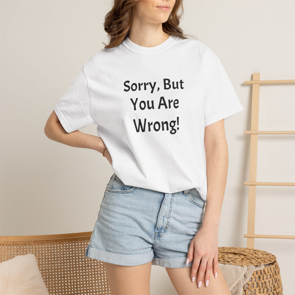 Sorry, But You Are Wrong! T-Shirt