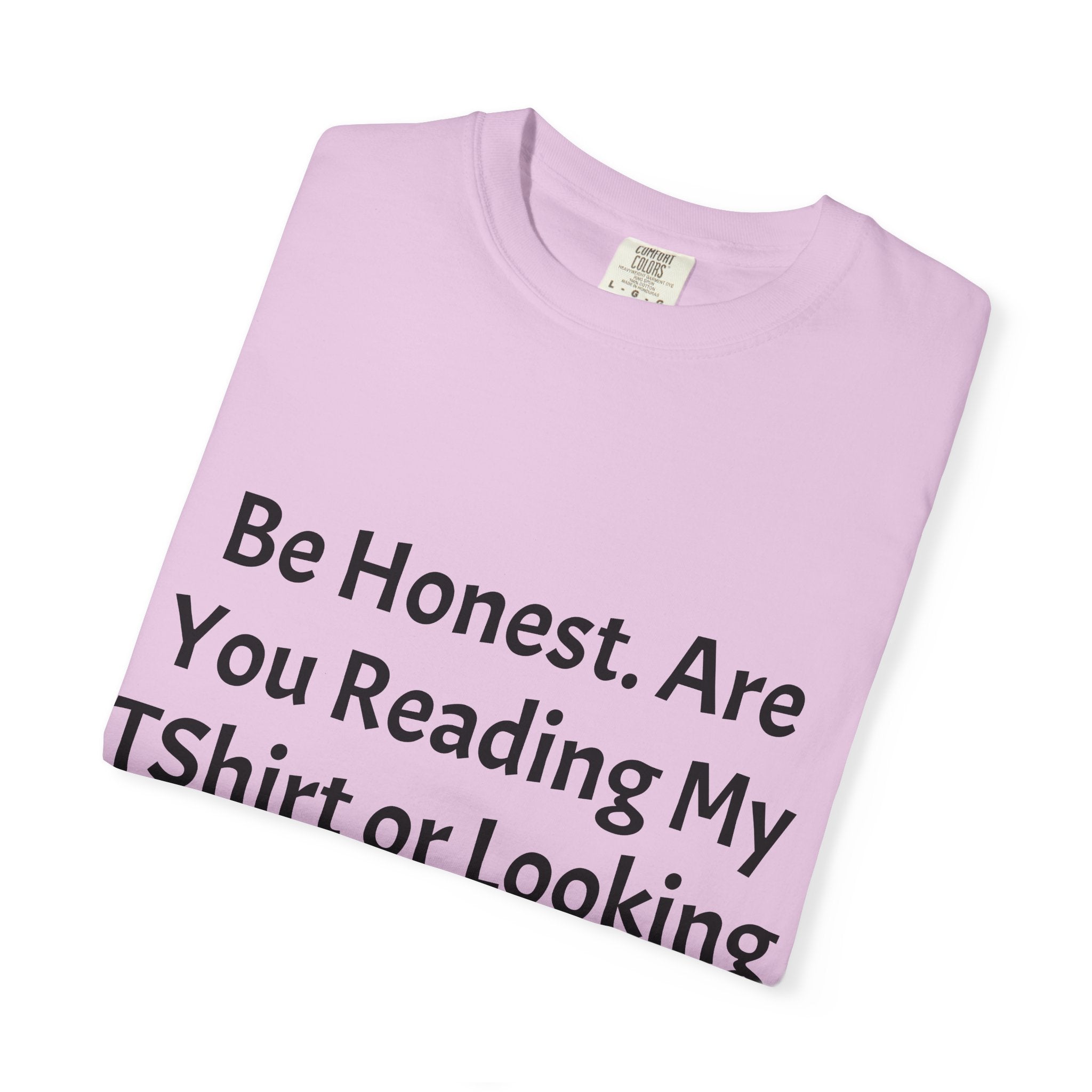 Funny Graphic T-Shirt — "Be Honest. Are You Reading My T-Shirt or Looking at My Girls?"