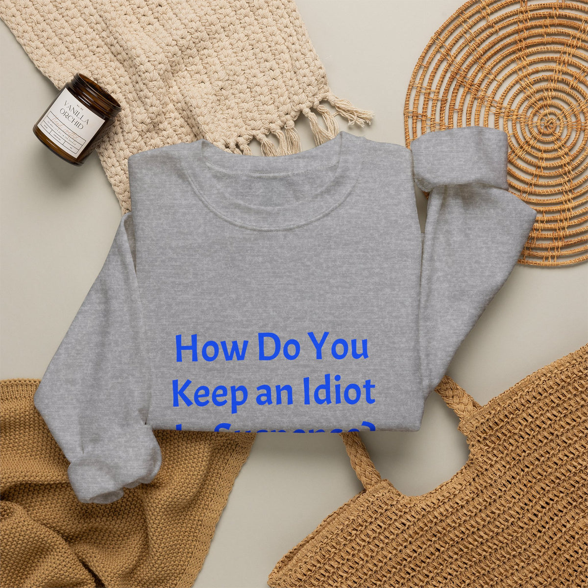 Crewneck Sweatshirt — “How Do You Keep an Idiot in Suspense? Hmmm...” Funny Quote Pullover