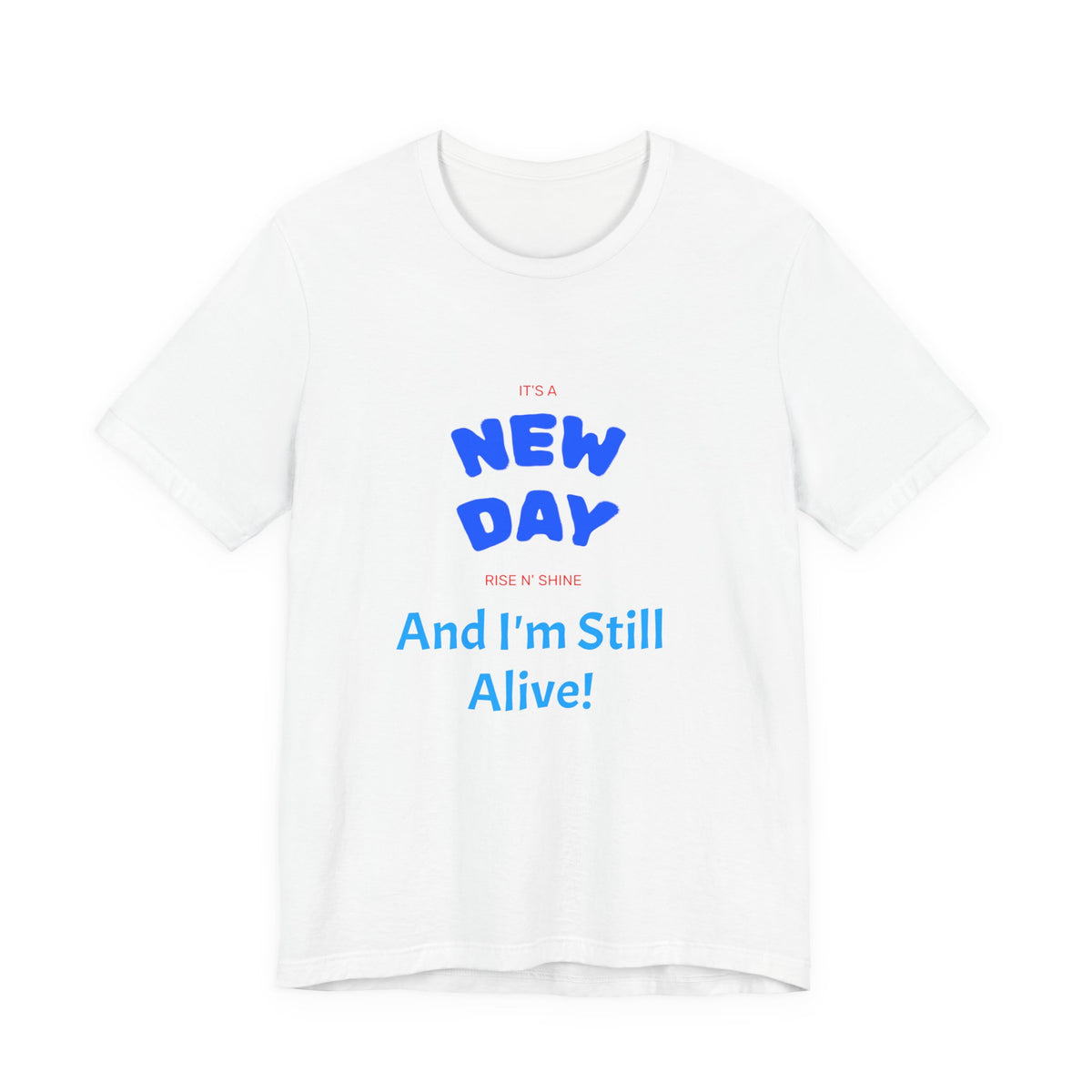New Day Tee — "And I'm Still Alive" Inspirational Graphic T-Shirt