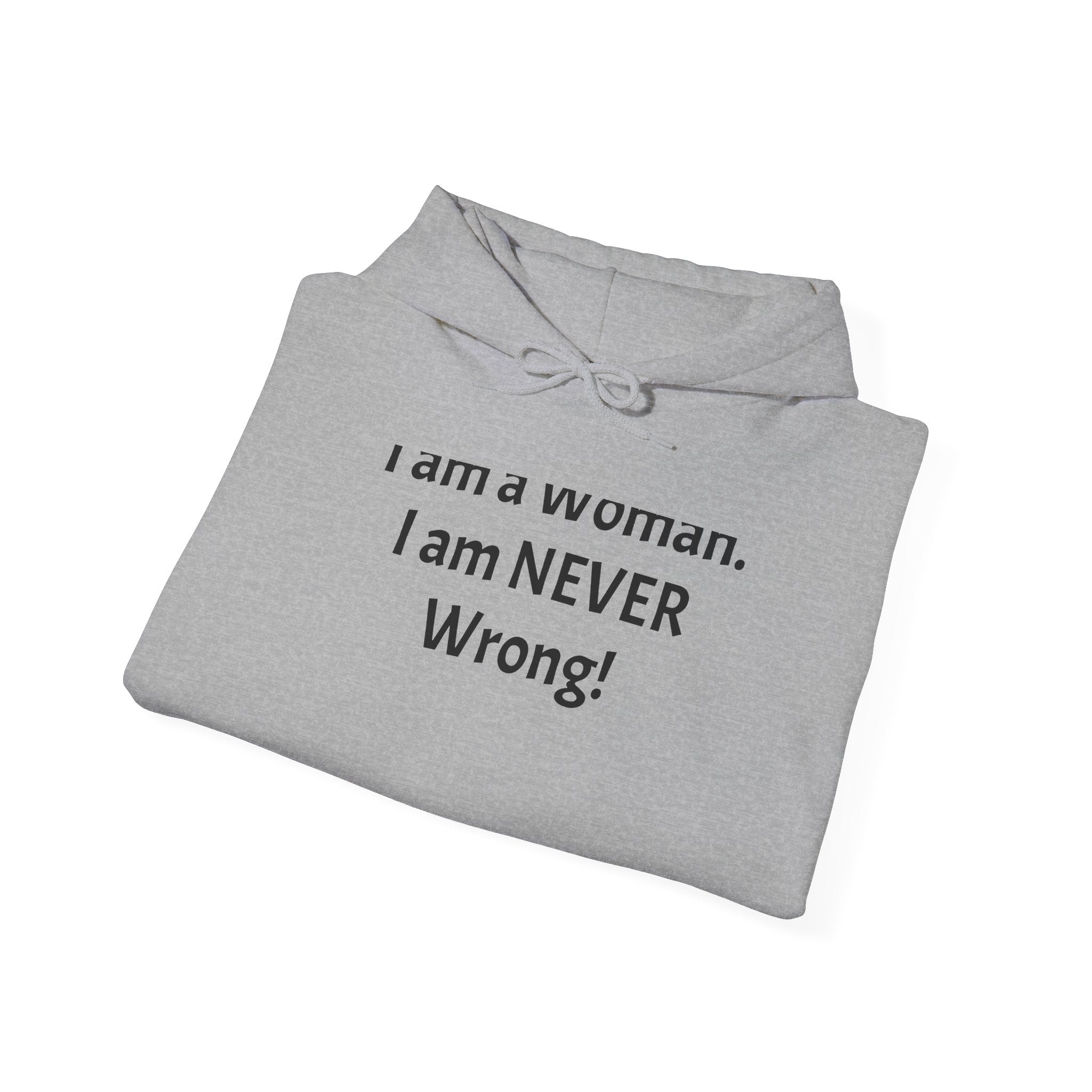 Woman I Am Never Wrong Hoodie — Funny Feminist Pullover