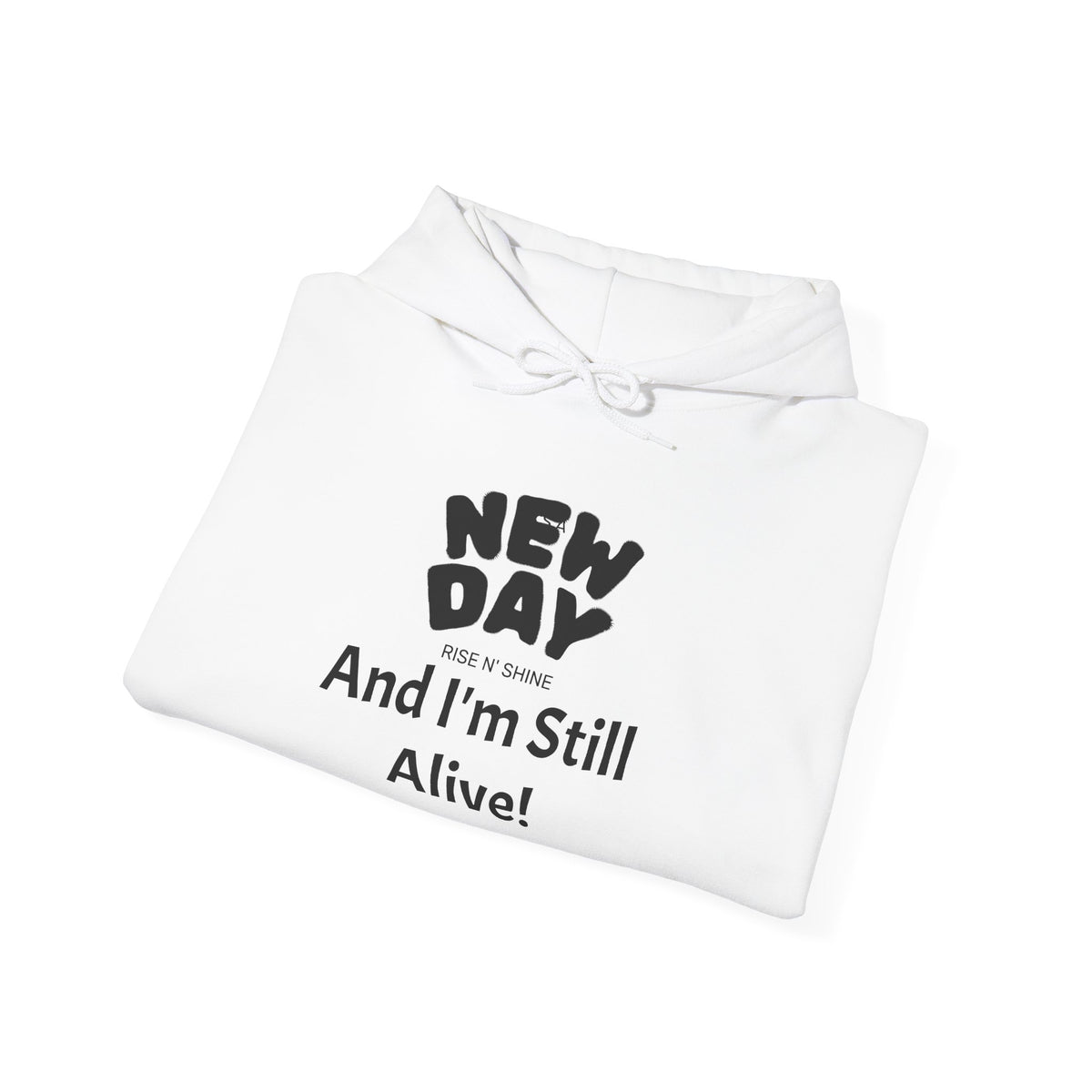 Hoodie — "New Day and I'm Still Alive!" Inspirational Graphic Hoodie