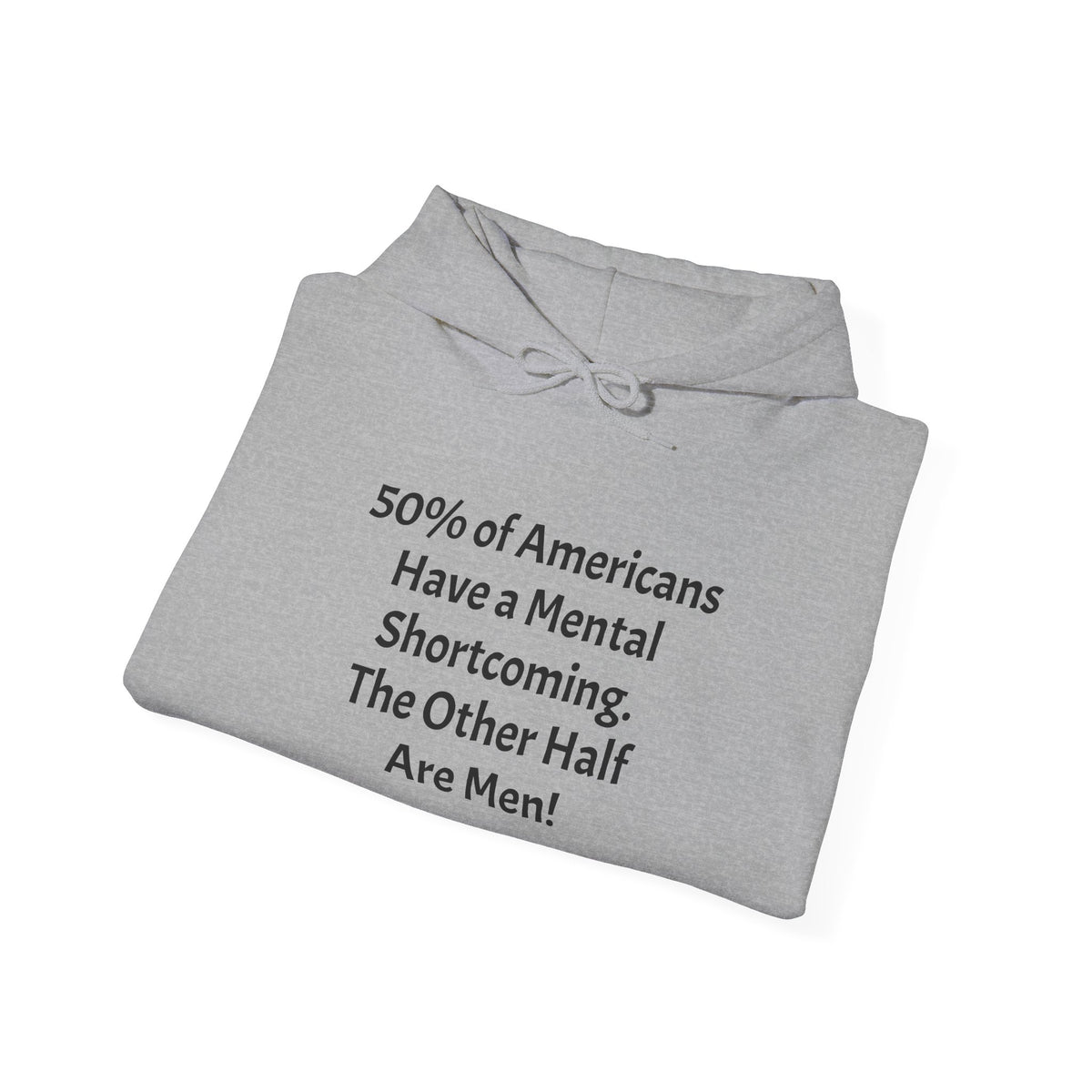 Funny Quote Hoodie — “Have a Mental Shortcoming, The Other Half Are Men!” Crewneck Hoodie